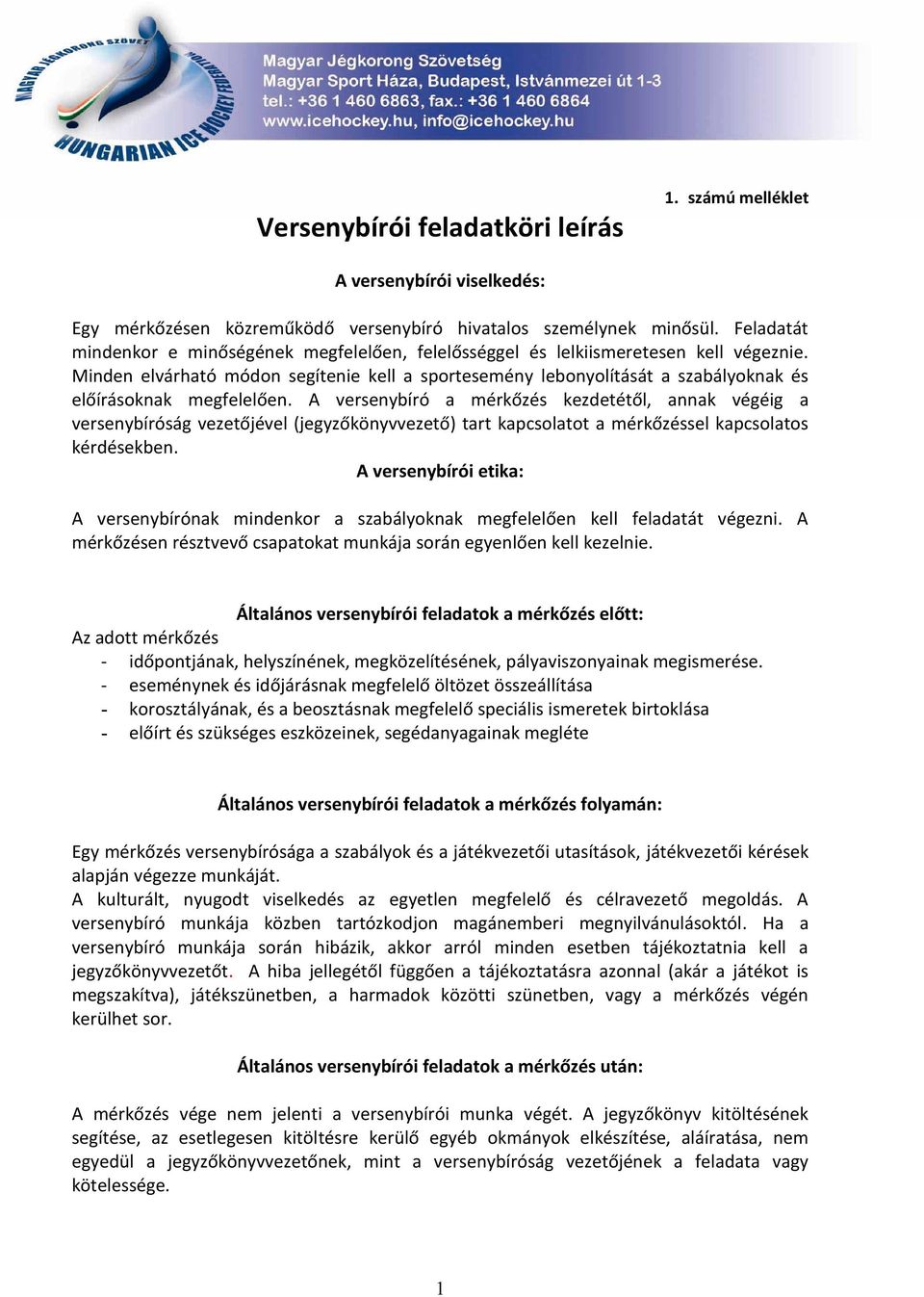 Minden elvárható módon segítenie kell a sportesemény lebonyolítását a szabályoknak és előírásoknak megfelelően.