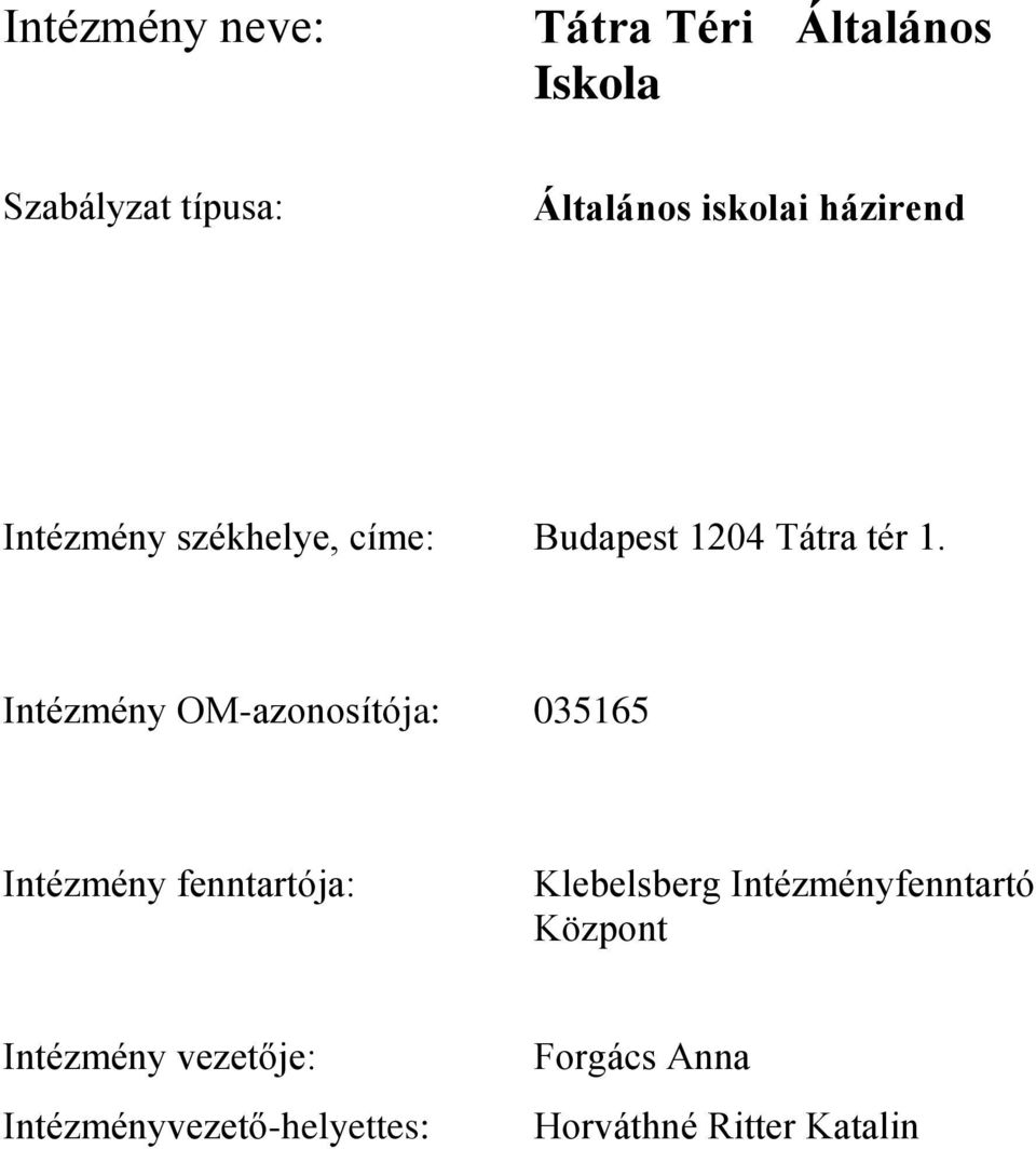 Intézmény OM-azonosítója: 035165 Intézmény fenntartója: Klebelsberg
