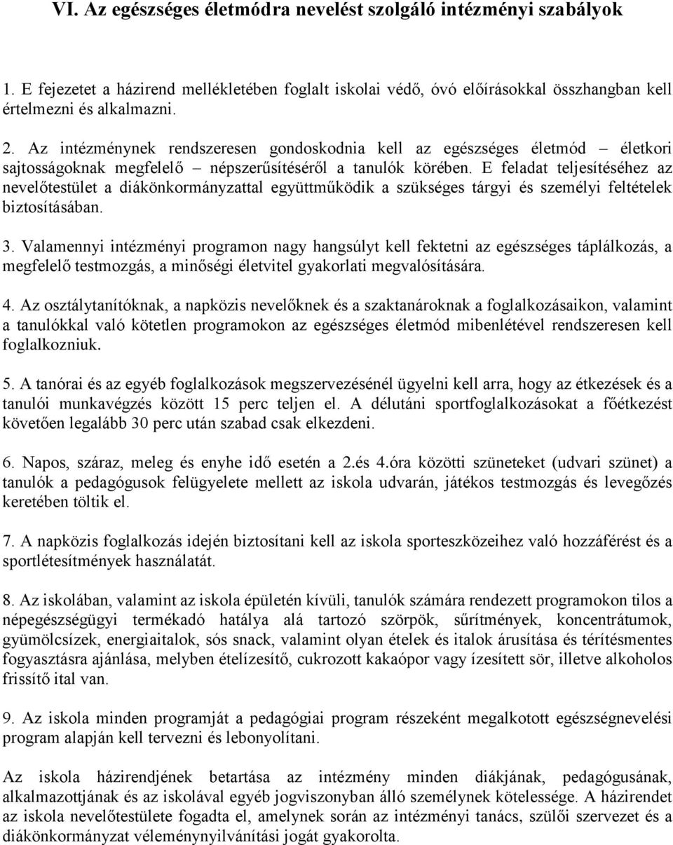 E feladat teljesítéséhez az nevelőtestület a diákönkormányzattal együttműködik a szükséges tárgyi és személyi feltételek biztosításában. 3.