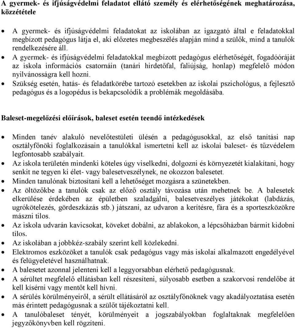 A gyermek- és ifjúságvédelmi feladatokkal megbízott pedagógus elérhetőségét, fogadóóráját az iskola információs csatornáin (tanári hirdetőfal, faliújság, honlap) megfelelő módon nyilvánosságra kell