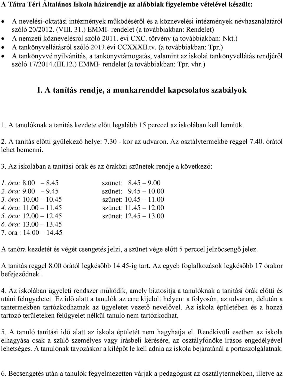 ) A tankönyvvé nyilvánítás, a tankönyvtámogatás, valamint az iskolai tankönyvellátás rendjéről szóló 17/2014.(III.12.) EMMI- rendelet (a továbbiakban: Tpr. vhr.) I.