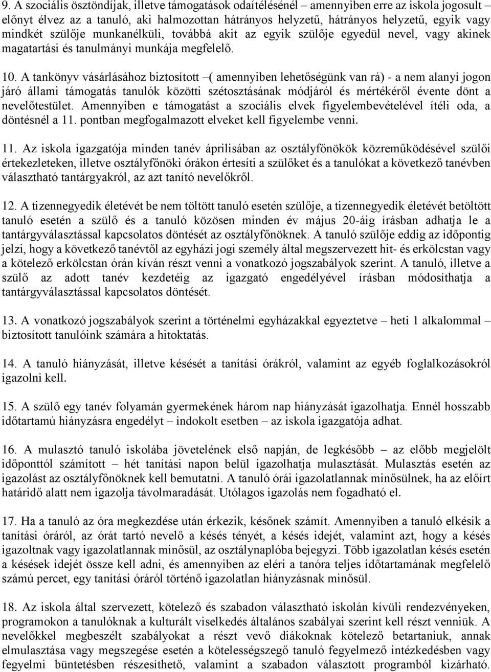 A tankönyv vásárlásához biztosított ( amennyiben lehetőségünk van rá) - a nem alanyi jogon járó állami támogatás tanulók közötti szétosztásának módjáról és mértékéről évente dönt a nevelőtestület.