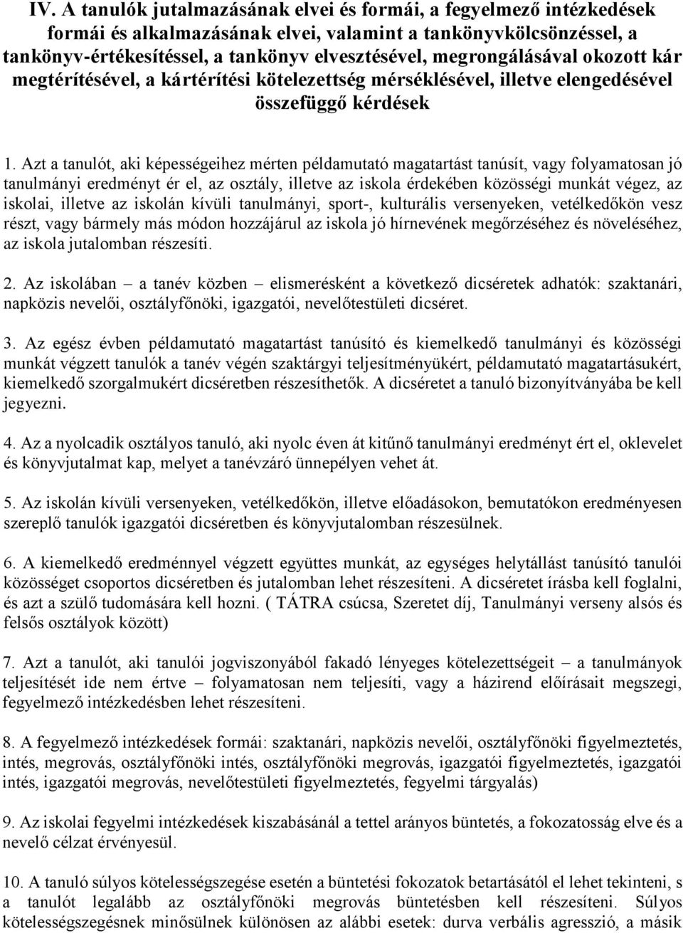 Azt a tanulót, aki képességeihez mérten példamutató magatartást tanúsít, vagy folyamatosan jó tanulmányi eredményt ér el, az osztály, illetve az iskola érdekében közösségi munkát végez, az iskolai,