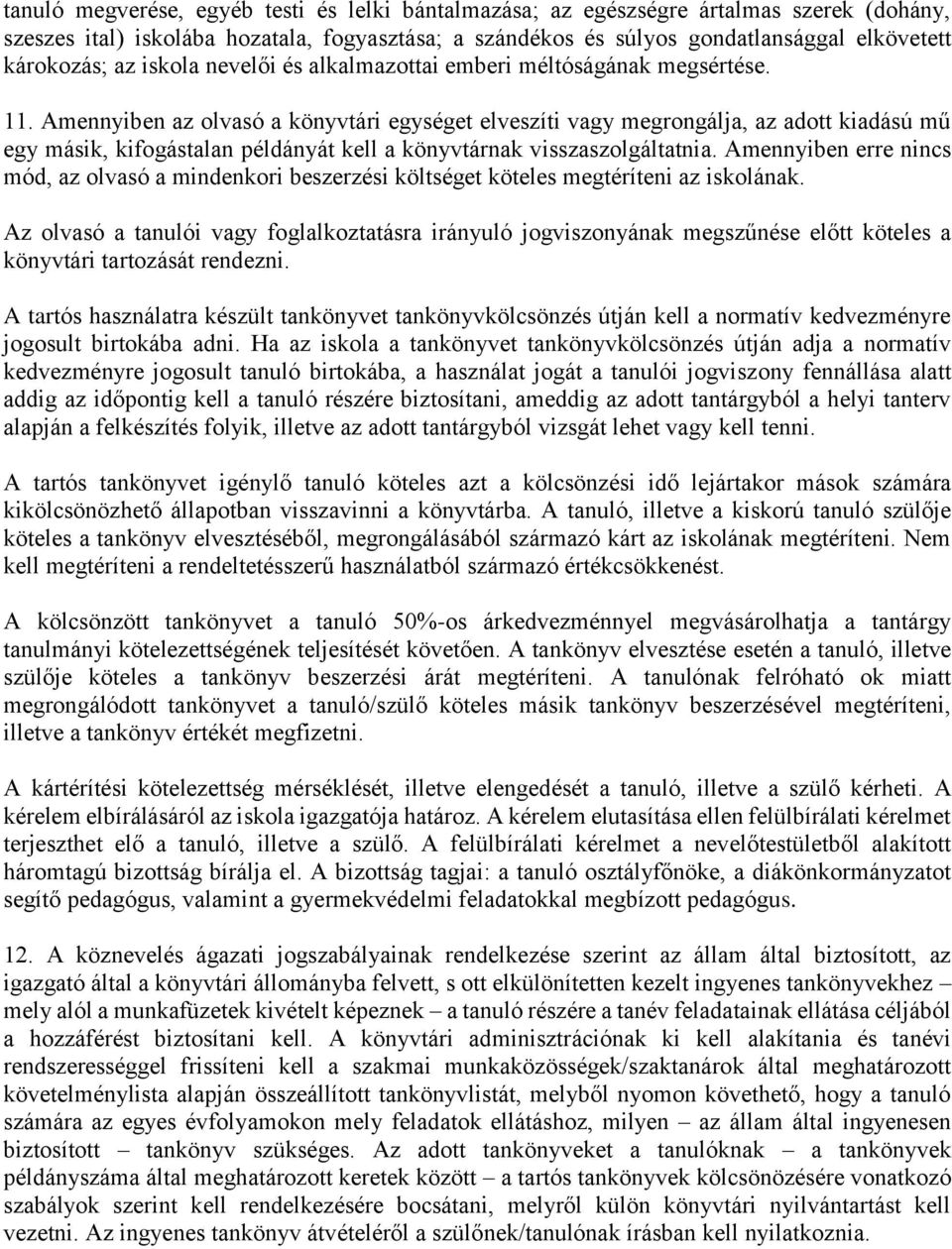 Amennyiben az olvasó a könyvtári egységet elveszíti vagy megrongálja, az adott kiadású mű egy másik, kifogástalan példányát kell a könyvtárnak visszaszolgáltatnia.