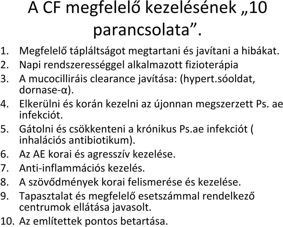 Elkerülni és korán kezelni az újonnan megszerzett Ps. ae infekciót. 5. Gátolni és csökkenteni a krónikusps.aeinfekciót ( inhalációs antibiotikum). 6.