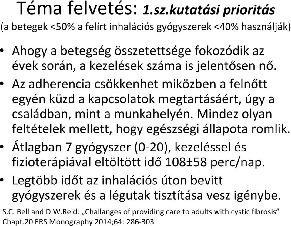 jelentősen nő. Azadherenciacsökkenhet miközben a felnőtt egyén küzd a kapcsolatok megtartásáért, úgy a családban, mint a munkahelyén.