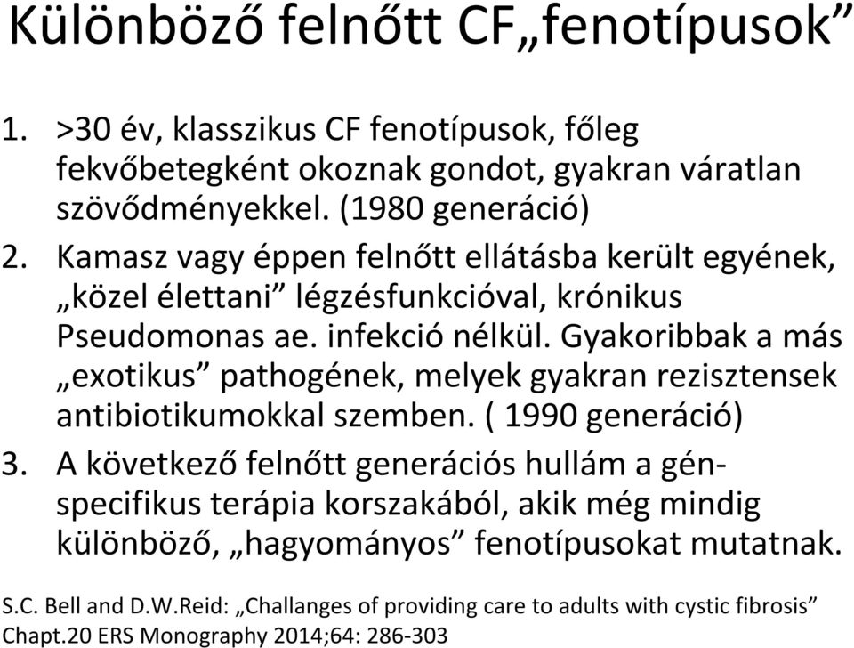 Gyakoribbak a más exotikus pathogének, melyek gyakran rezisztensek antibiotikumokkal szemben. ( 1990 generáció) 3.