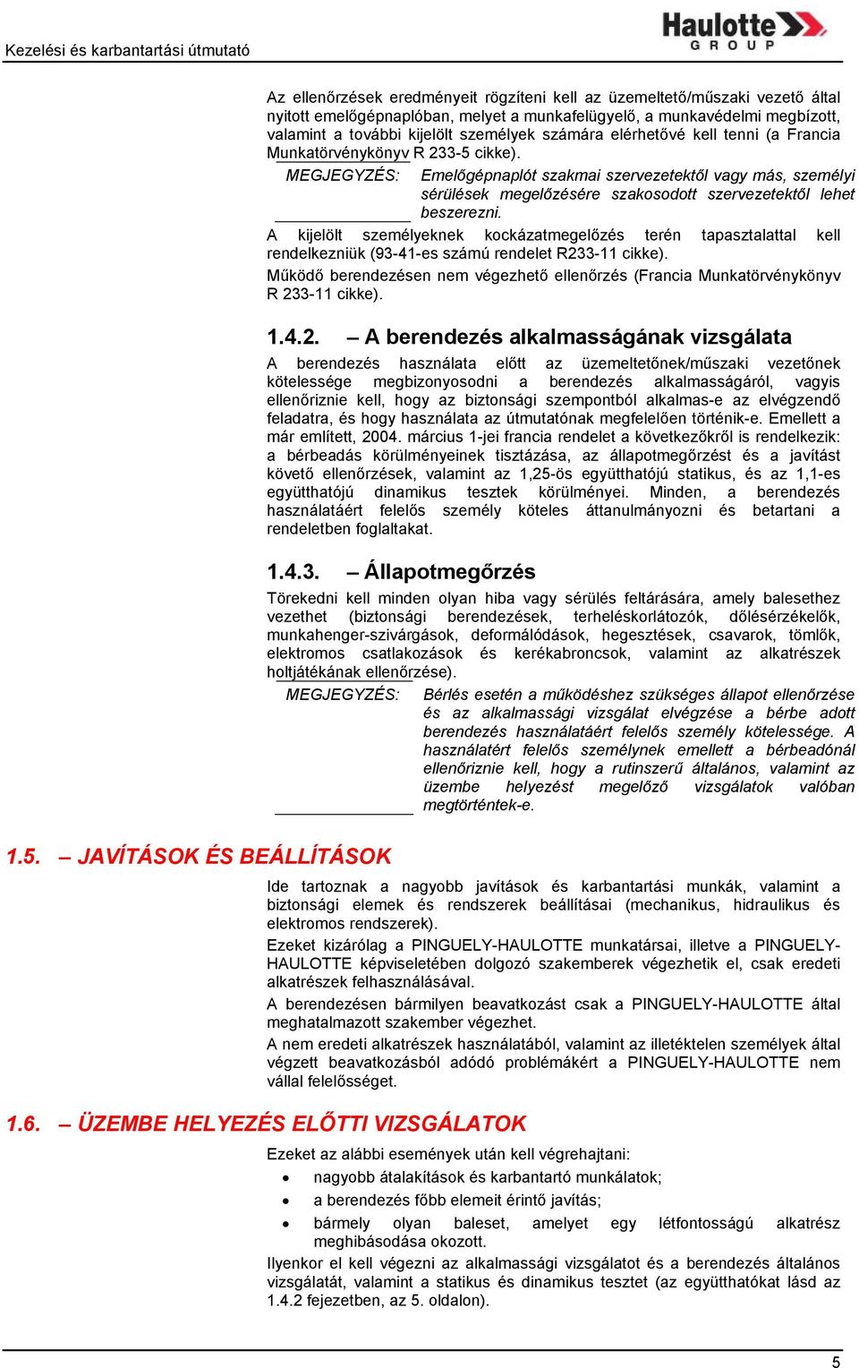 MEGJEGYZÉS: Emelőgépnaplót szakmai szervezetektől vagy más, személyi sérülések megelőzésére szakosodott szervezetektől lehet beszerezni.