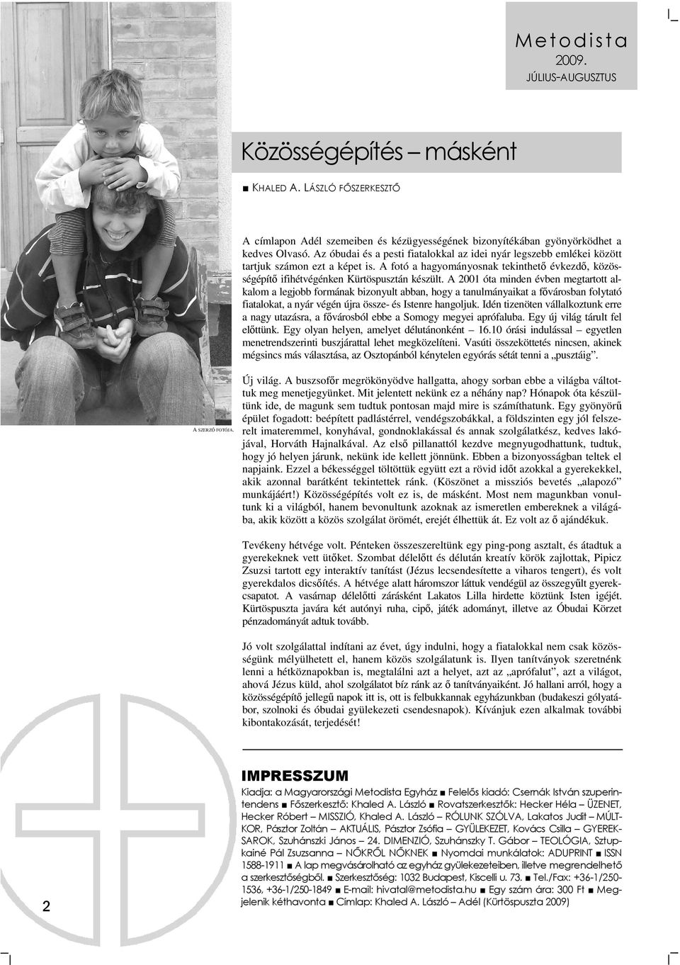 A 2001 óta minden évben megtartott alkalom a legjobb formának bizonyult abban, hogy a tanulmányaikat a fıvárosban folytató fiatalokat, a nyár végén újra össze- és Istenre hangoljuk.