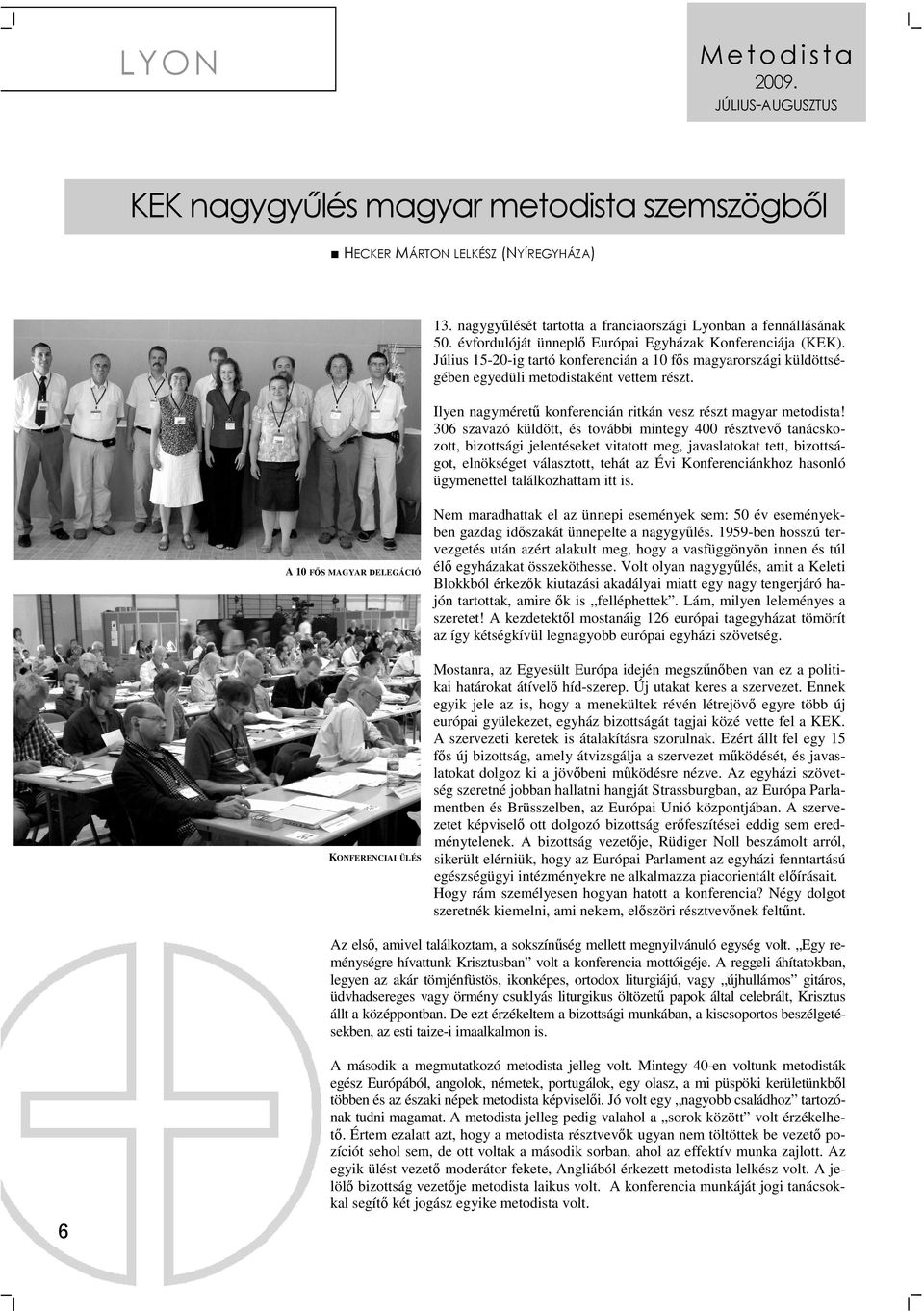 Ilyen nagymérető konferencián ritkán vesz részt magyar metodista!