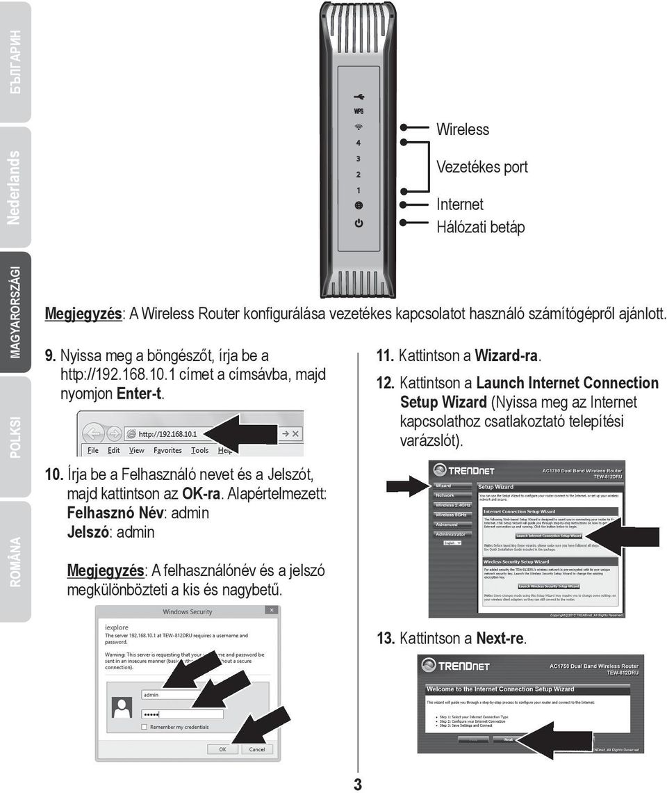 Kattintson a Wizard-ra. 12. Kattintson a Launch Internet Connection Setup Wizard (Nyissa meg az Internet kapcsolathoz csatlakoztató telepítési varázslót). 10.