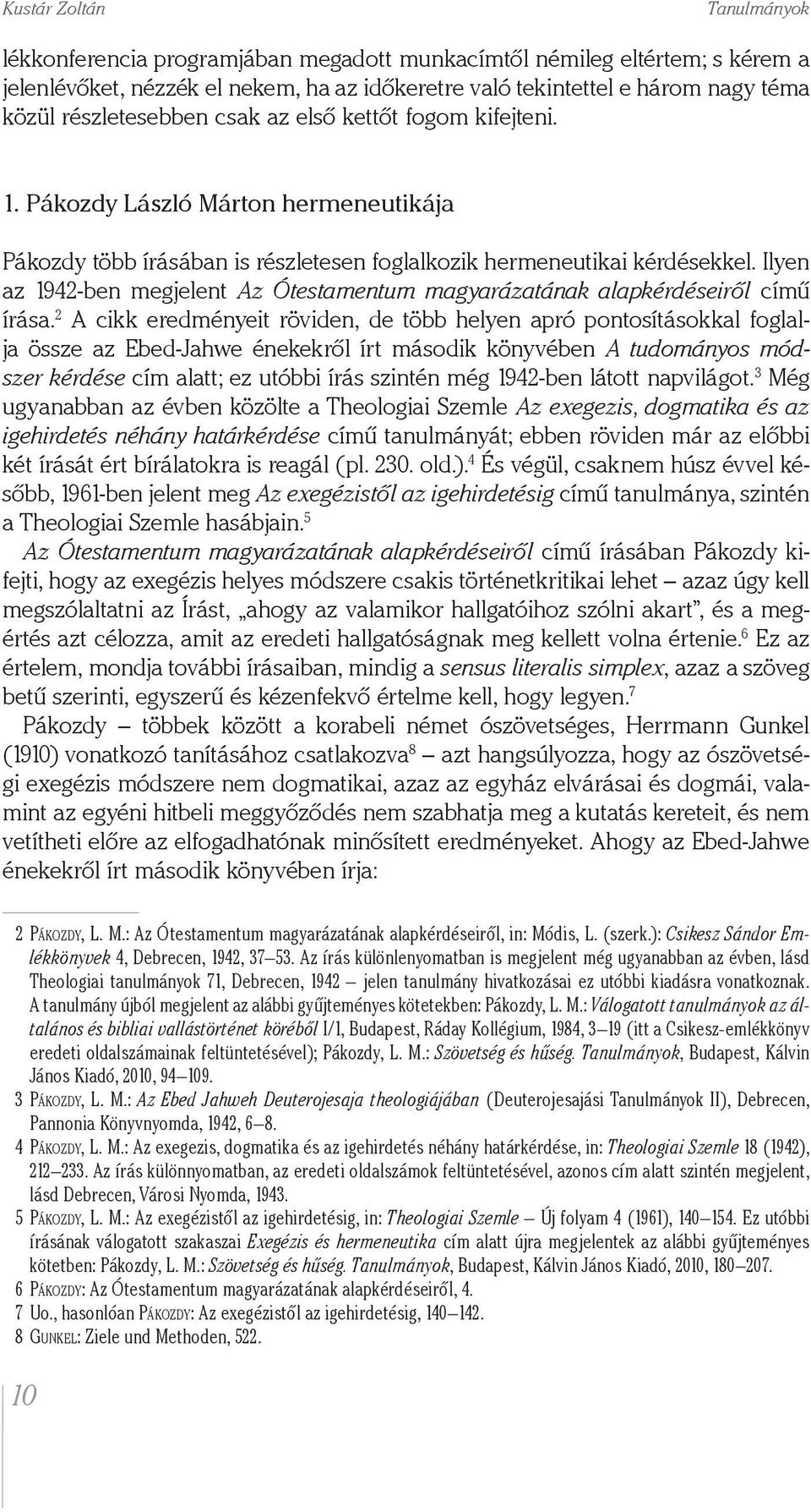 Ilyen az 1942-ben megjelent Az Ótestamentum magyarázatának alapkérdéseiről című írása.