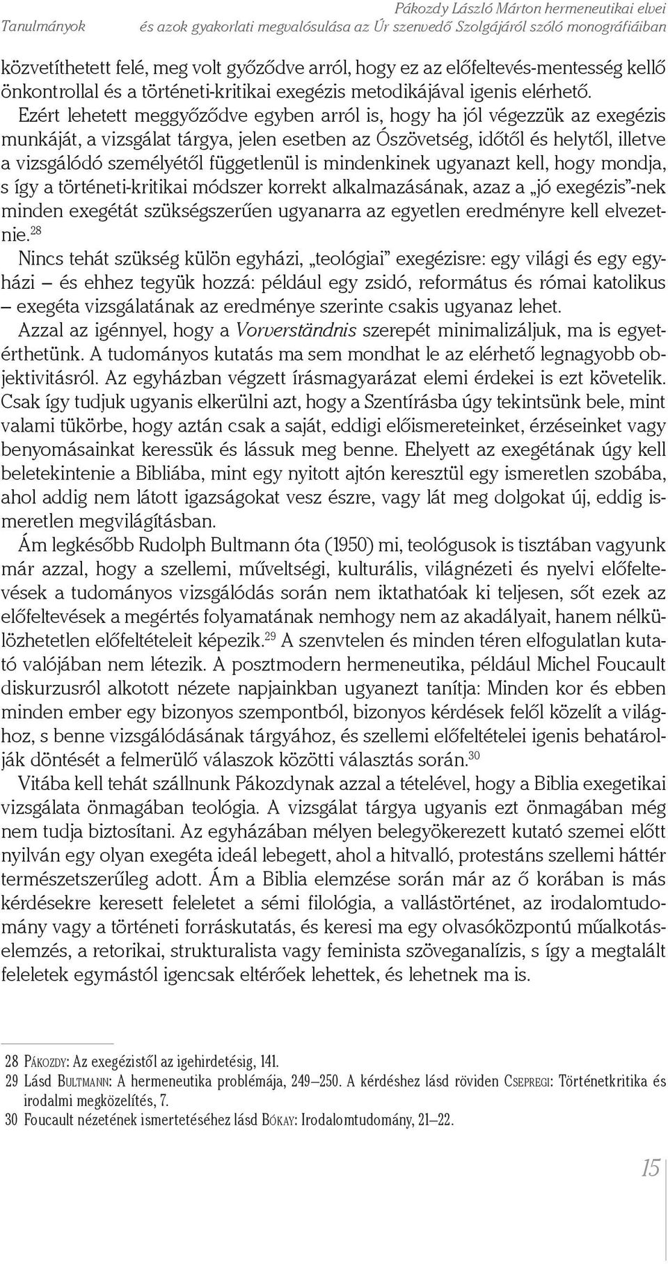 Ezért lehetett meggyőződve egyben arról is, hogy ha jól végezzük az exegézis munkáját, a vizsgálat tárgya, jelen esetben az Ószövetség, időtől és helytől, illetve a vizsgálódó személyétől függetlenül