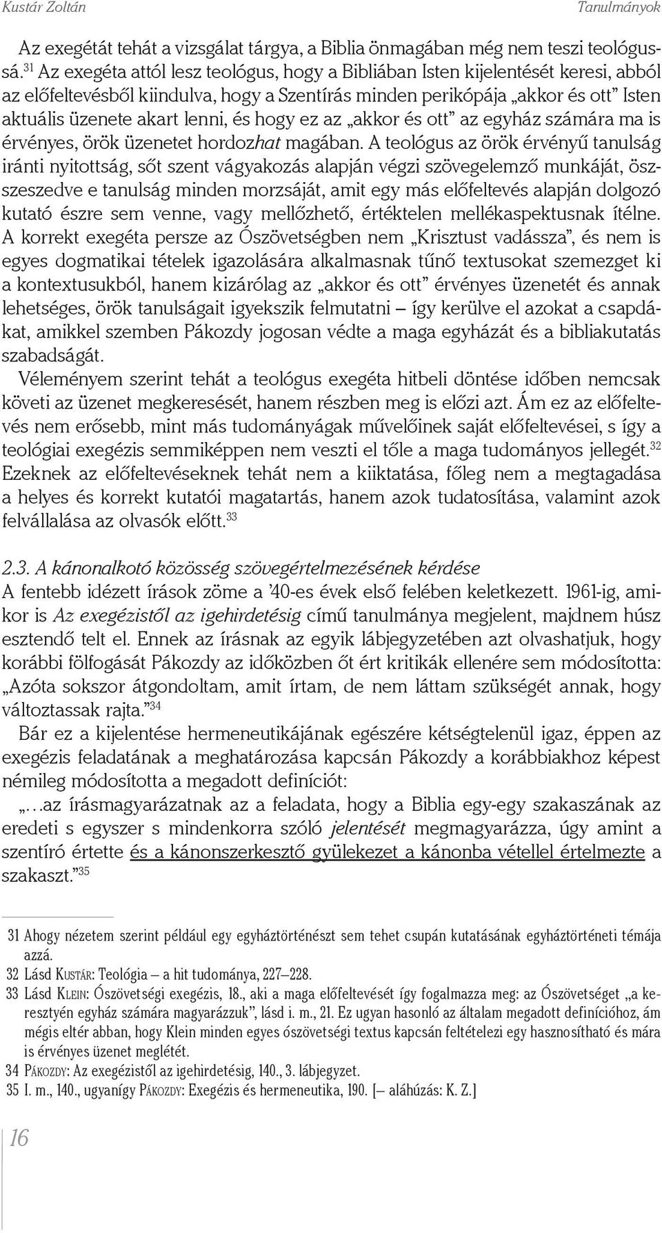 és hogy ez az akkor és ott az egyház számára ma is érvényes, örök üzenetet hordozhat magában.