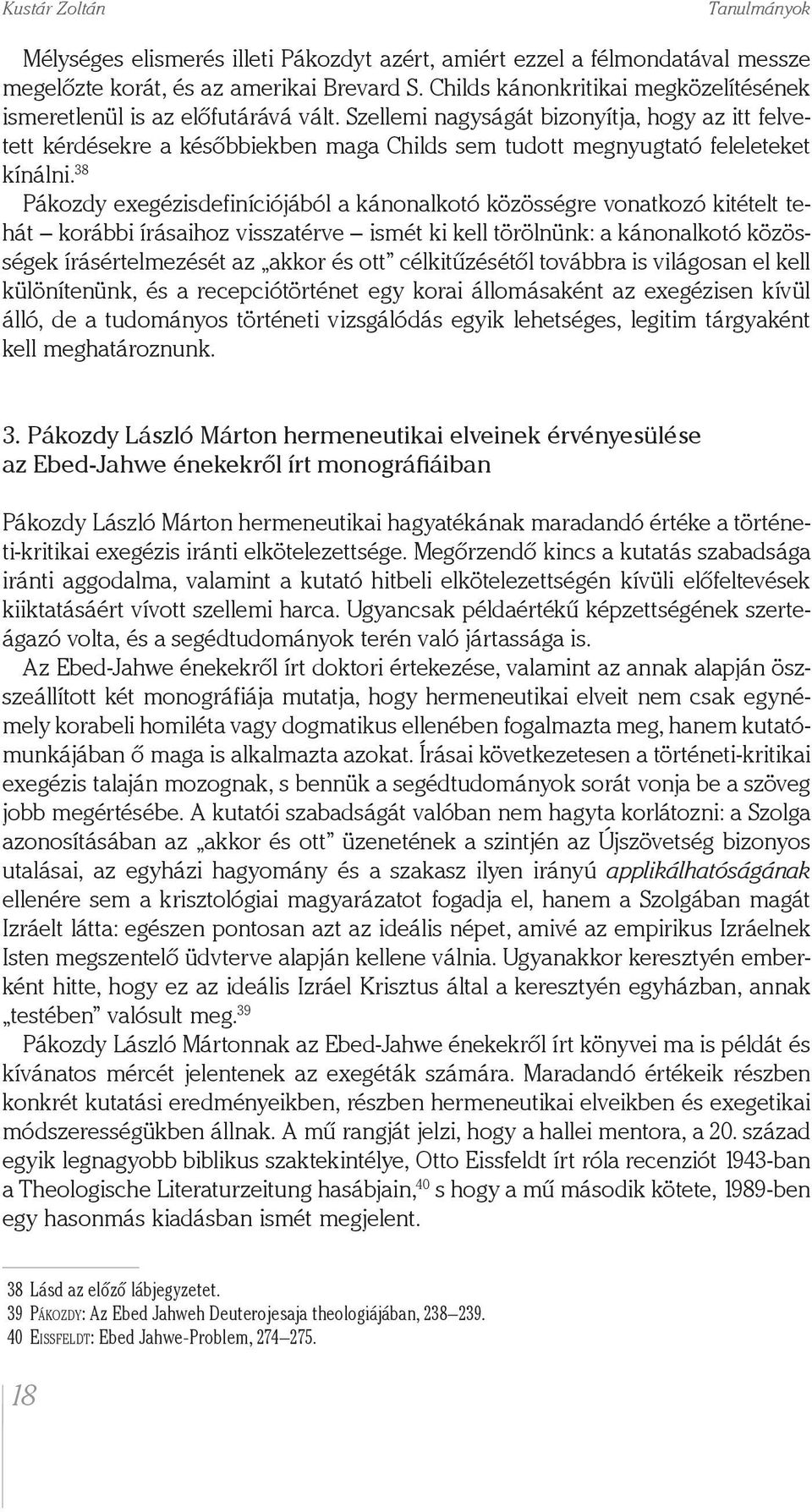 Szellemi nagyságát bizonyítja, hogy az itt felvetett kérdésekre a későbbiekben maga Childs sem tudott megnyugtató feleleteket kínálni.