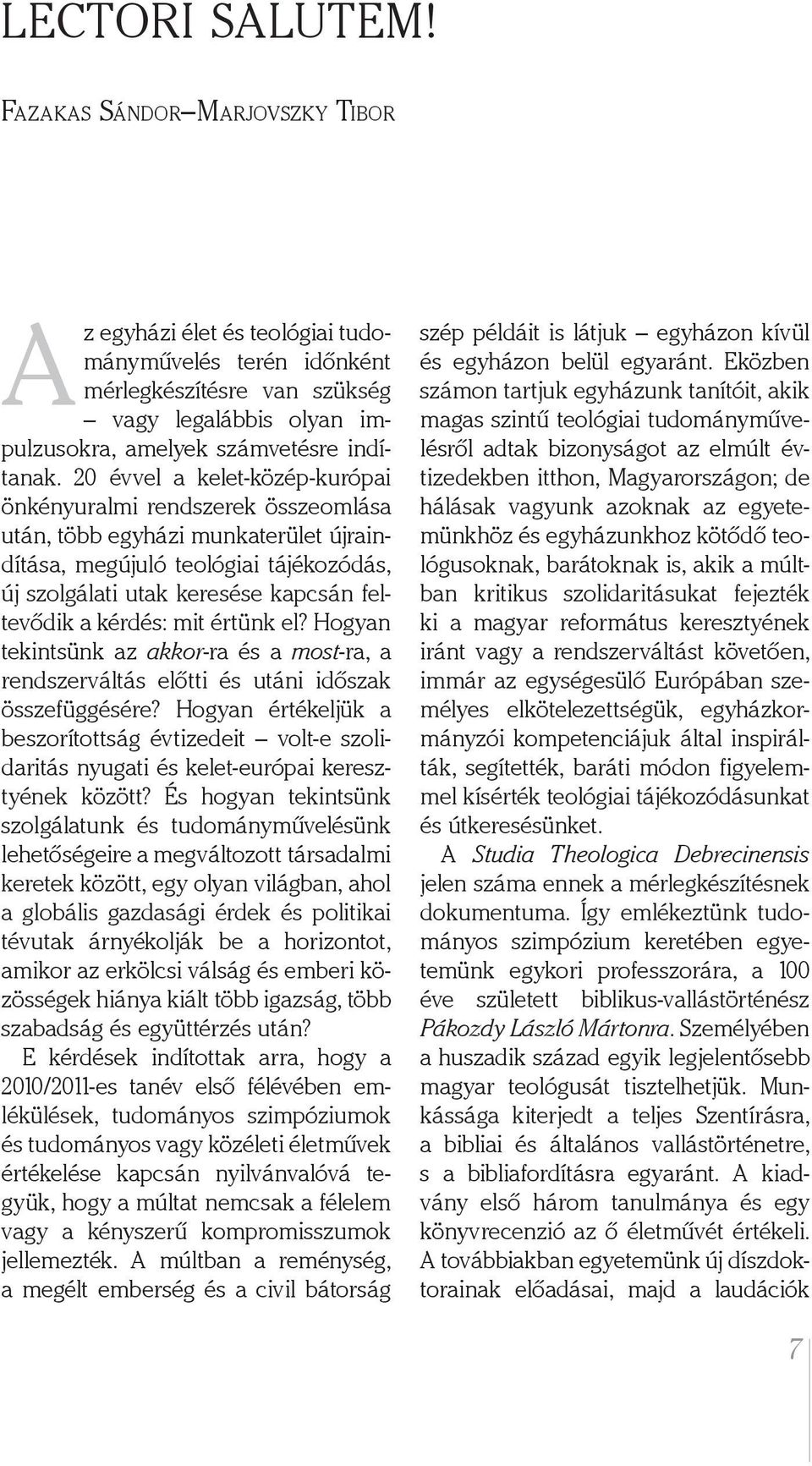20 évvel a kelet-közép-kurópai önkényuralmi rendszerek összeomlása után, több egyházi munkaterület újraindítása, megújuló teológiai tájékozódás, új szolgálati utak keresése kapcsán feltevődik a
