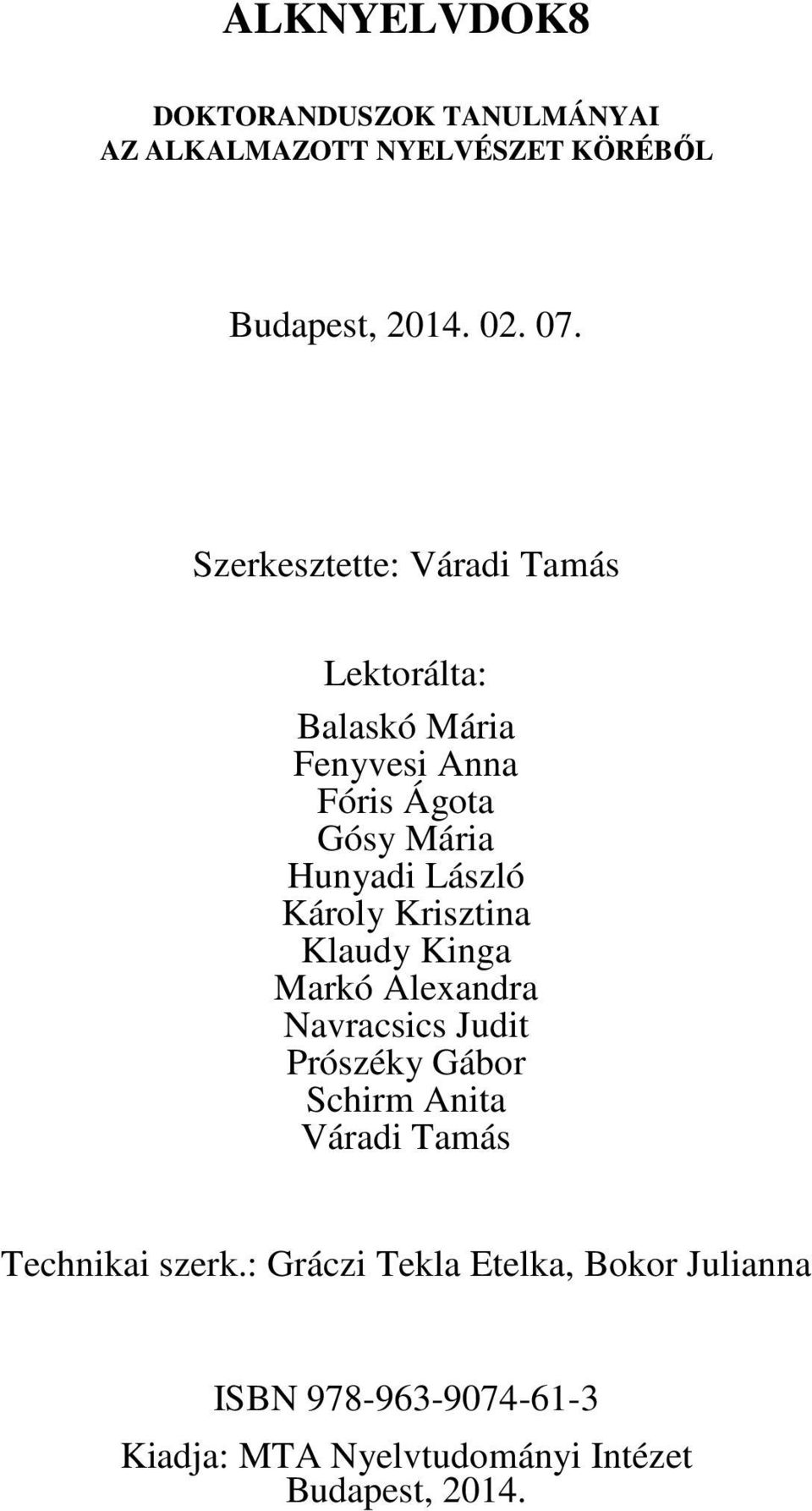 Károly Krisztina Klaudy Kinga Markó Alexandra Navracsics Judit Prószéky Gábor Schirm Anita Váradi Tamás