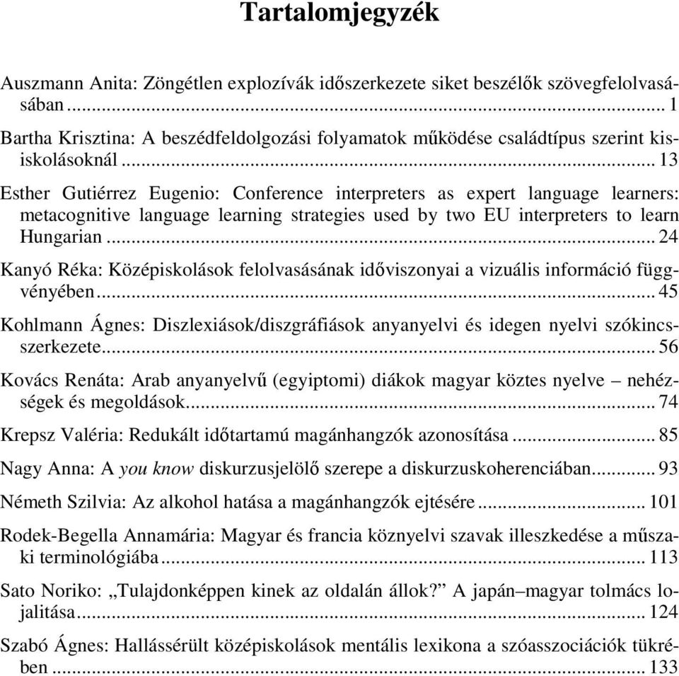 .. 13 Esther Gutiérrez Eugenio: Conference interpreters as expert language learners: metacognitive language learning strategies used by two EU interpreters to learn Hungarian.