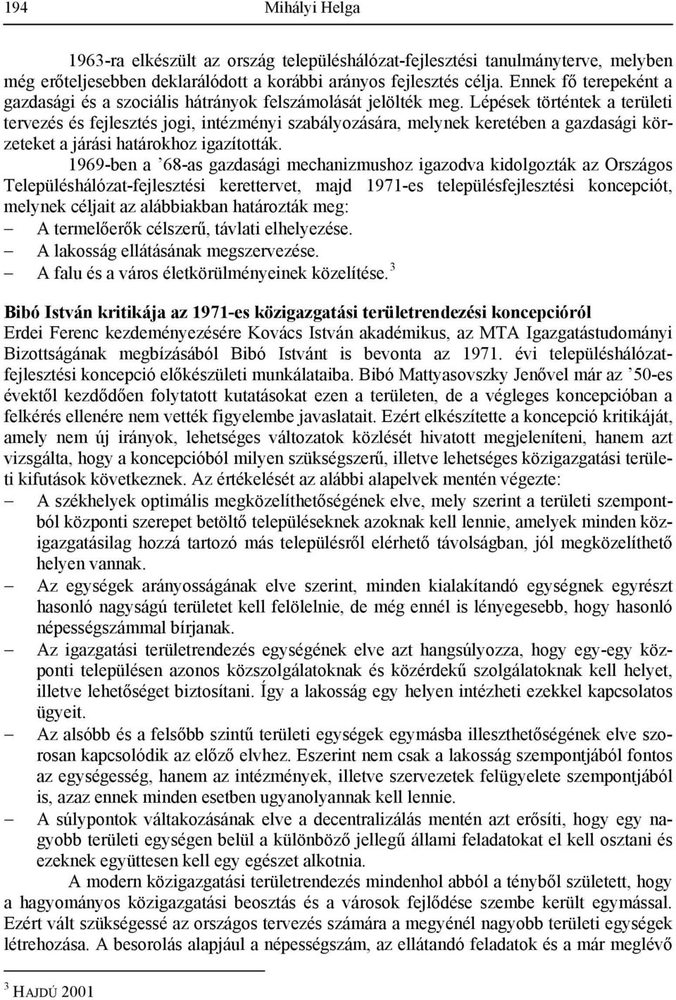 Lépések történtek a területi tervezés és fejlesztés jogi, intézményi szabályozására, melynek keretében a gazdasági körzeteket a járási határokhoz igazították.