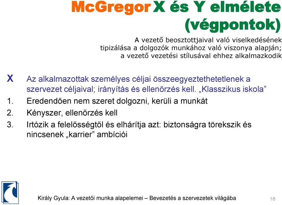 összeegyeztethetetlenek a szervezet céljaival; irányítás és ellenőrzés kell. Klasszikus iskola 1.