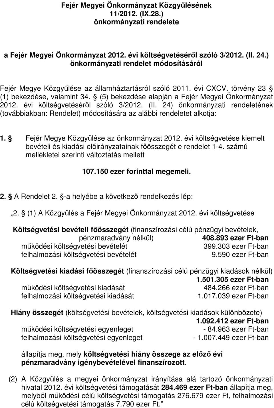 évi költségvetésérıl szóló 3/2012. (II. 24) önkormányzati rendeletének (továbbiakban: Rendelet) módosítására az alábbi rendeletet alkotja: 1. Fejér Megye Közgyőlése az önkormányzat 2012.