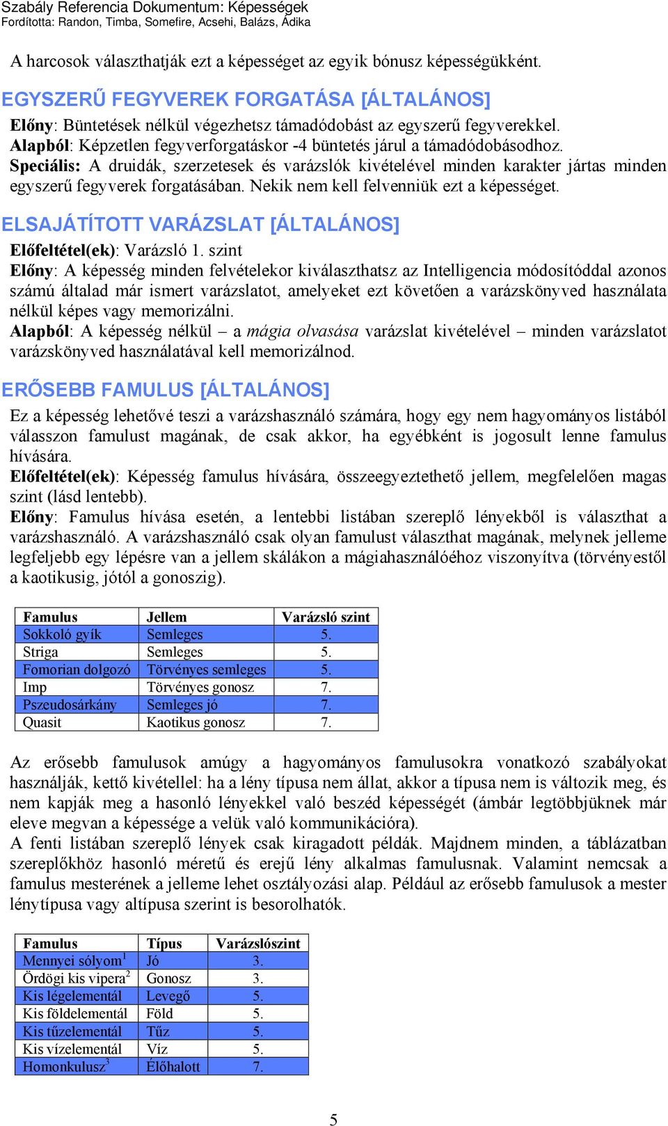 ELSAJÁTÍTOTT VARÁZSLAT [ÁLTALÁNOS] Előfeltétel(ek): Varázsló 1.