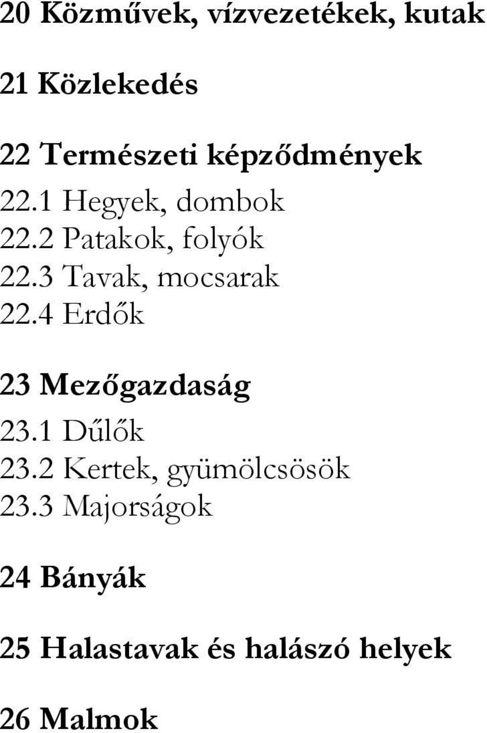 3 Tavak, mocsarak 22.4 Erdők 23 Mezőgazdaság 23.1 Dűlők 23.