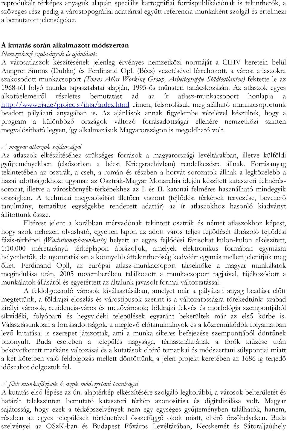 A kutatás során alkalmazott módszertan Nemzetközi szabványok és ajánlások A városatlaszok készítésének jelenleg érvényes nemzetközi normáját a CIHV keretein belül Anngret Simms (Dublin) és Ferdinand