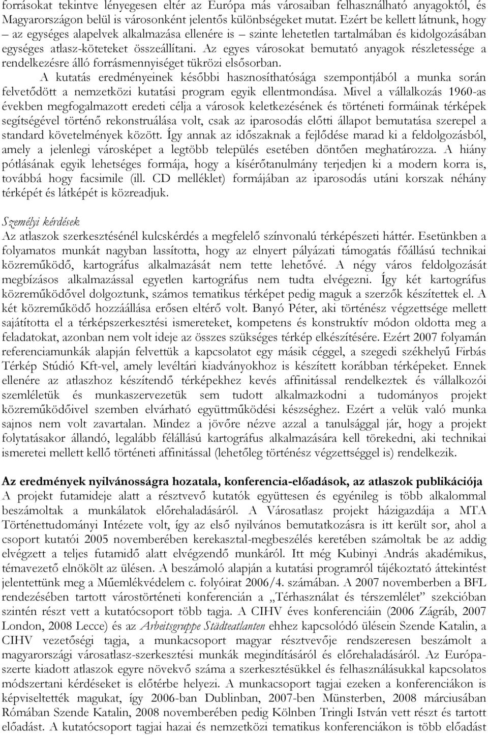 Az egyes városokat bemutató anyagok részletessége a rendelkezésre álló forrásmennyiséget tükrözi elsősorban.