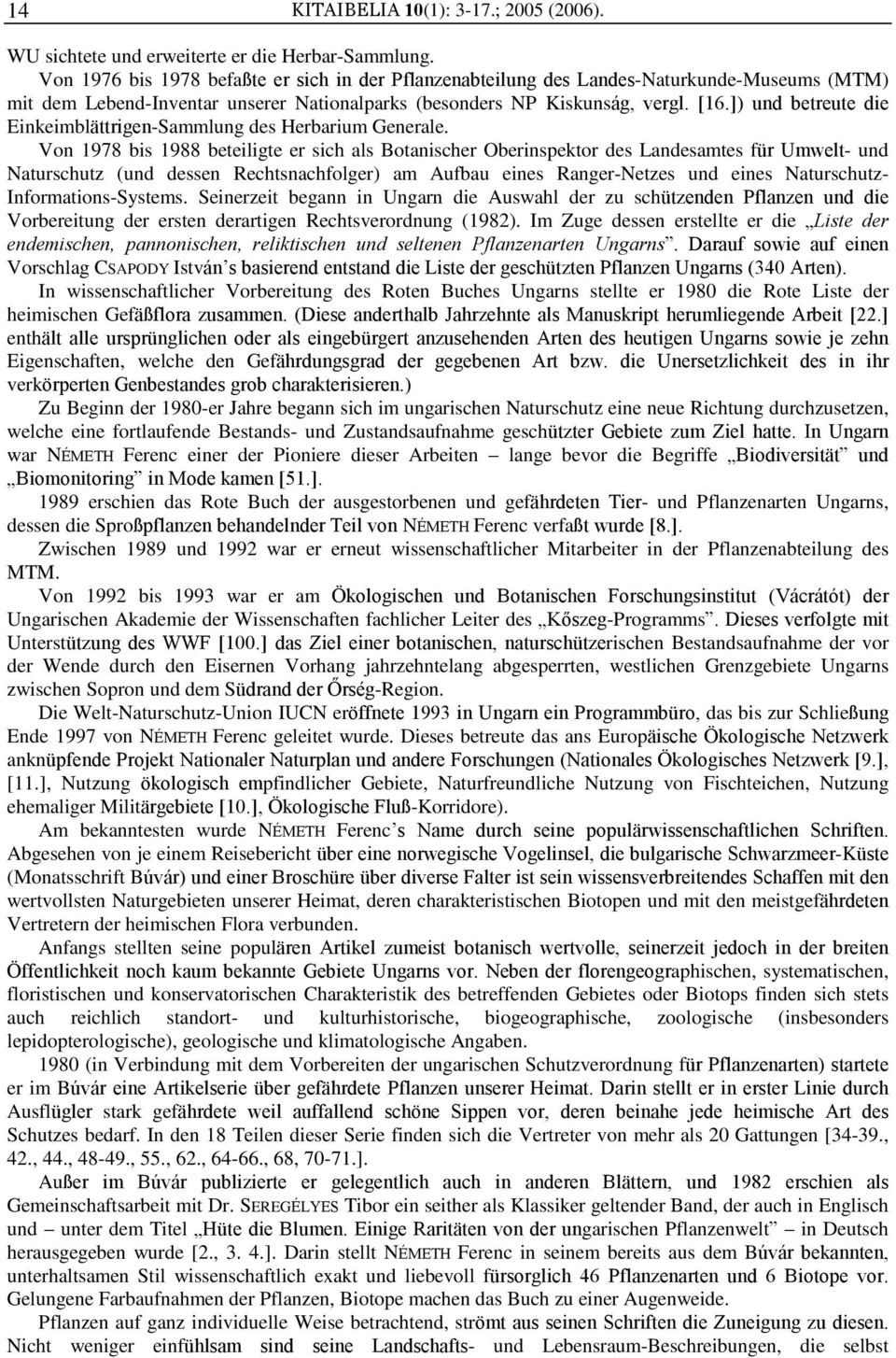 ]) und betreute die Einkeimblättrigen-Sammlung des Herbarium Generale.