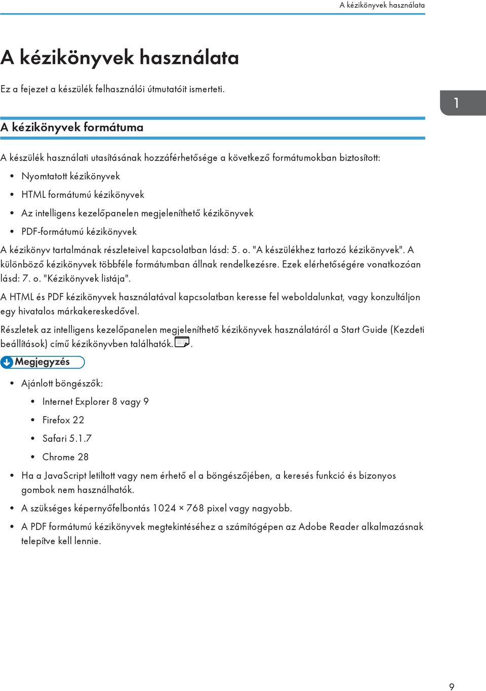 megjeleníthető kézikönyvek PDF-formátumú kézikönyvek A kézikönyv tartalmának részleteivel kapcsolatban lásd: 5. o. "A készülékhez tartozó kézikönyvek".