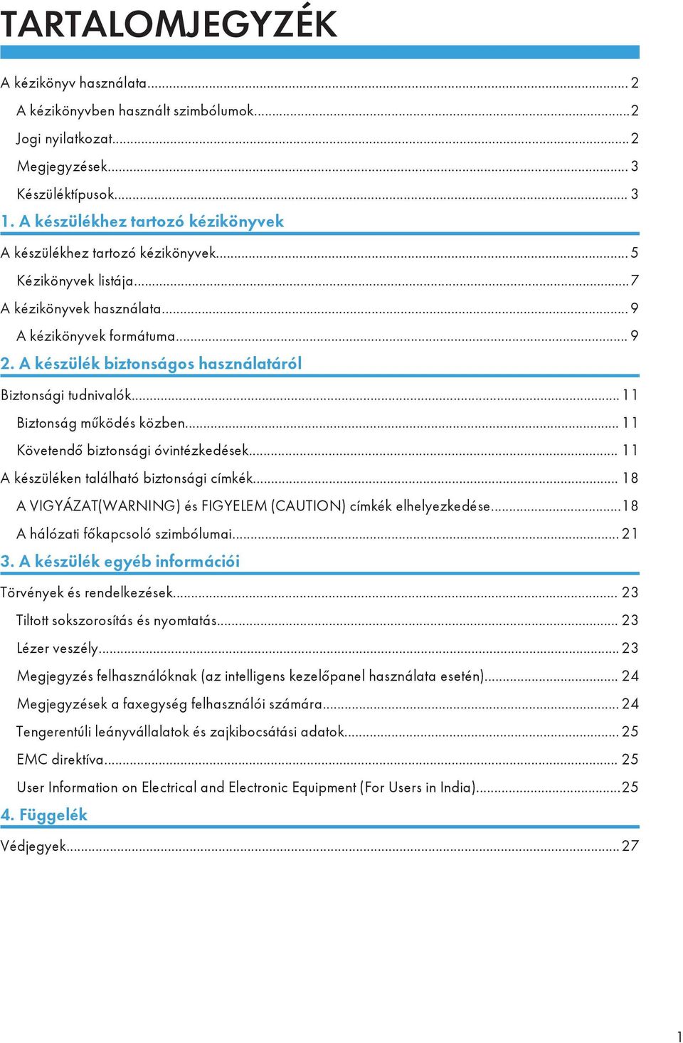 A készülék biztonságos használatáról Biztonsági tudnivalók...11 Biztonság működés közben... 11 Követendő biztonsági óvintézkedések... 11 A készüléken található biztonsági címkék.