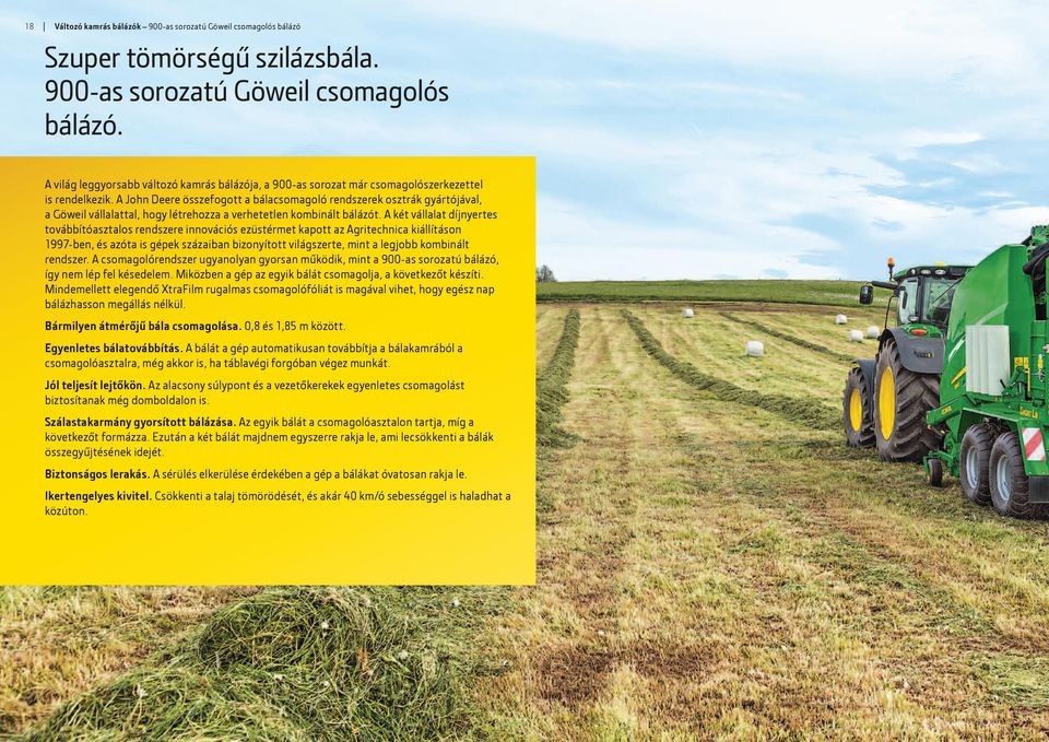 A két vállalat díjnyertes továbbítóasztalos rendszere innovációs ezüstérmet kapott az Agritechnica kiállításon 1997-ben, és azóta is gépek százaiban bizonyított világszerte, mint a legjobb kombinált