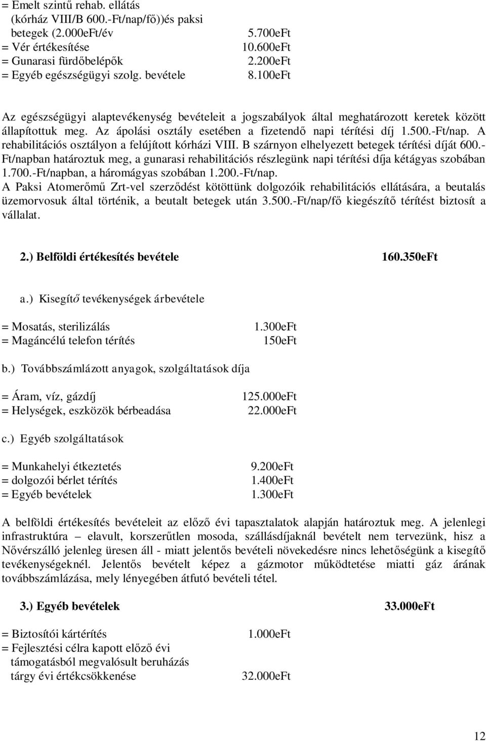 -Ft/nap. A rehabilitációs osztályon a felújított kórházi VIII. B szárnyon elhelyezett betegek térítési díját 600.