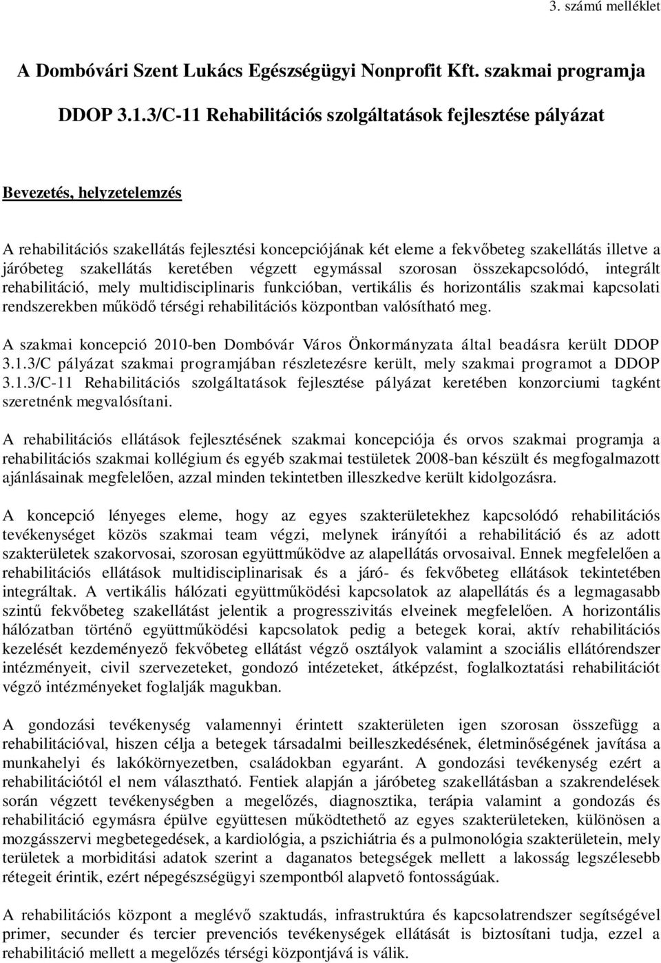 szakellátás keretében végzett egymással szorosan összekapcsolódó, integrált rehabilitáció, mely multidisciplinaris funkcióban, vertikális és horizontális szakmai kapcsolati rendszerekben működő