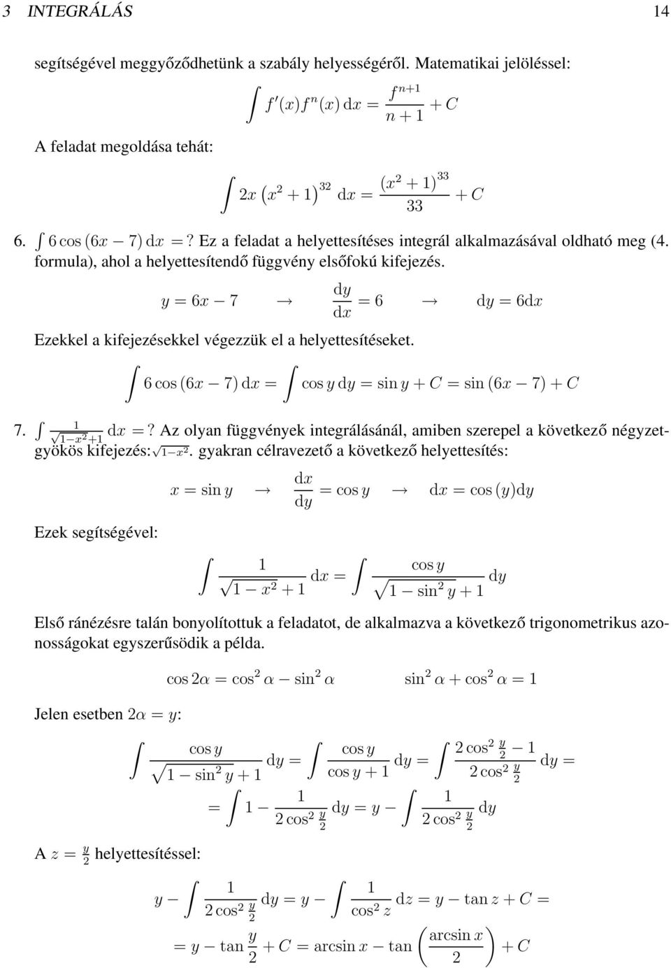 y = 6x 7 dy dx = 6 dy = 6dx Ezekkel a kifejezésekkel végezzük el a helyettesítéseket. 6 cos 6x 7) dx = cos y dy = sin y + C = sin 6x 7) + C 7. x dx =?