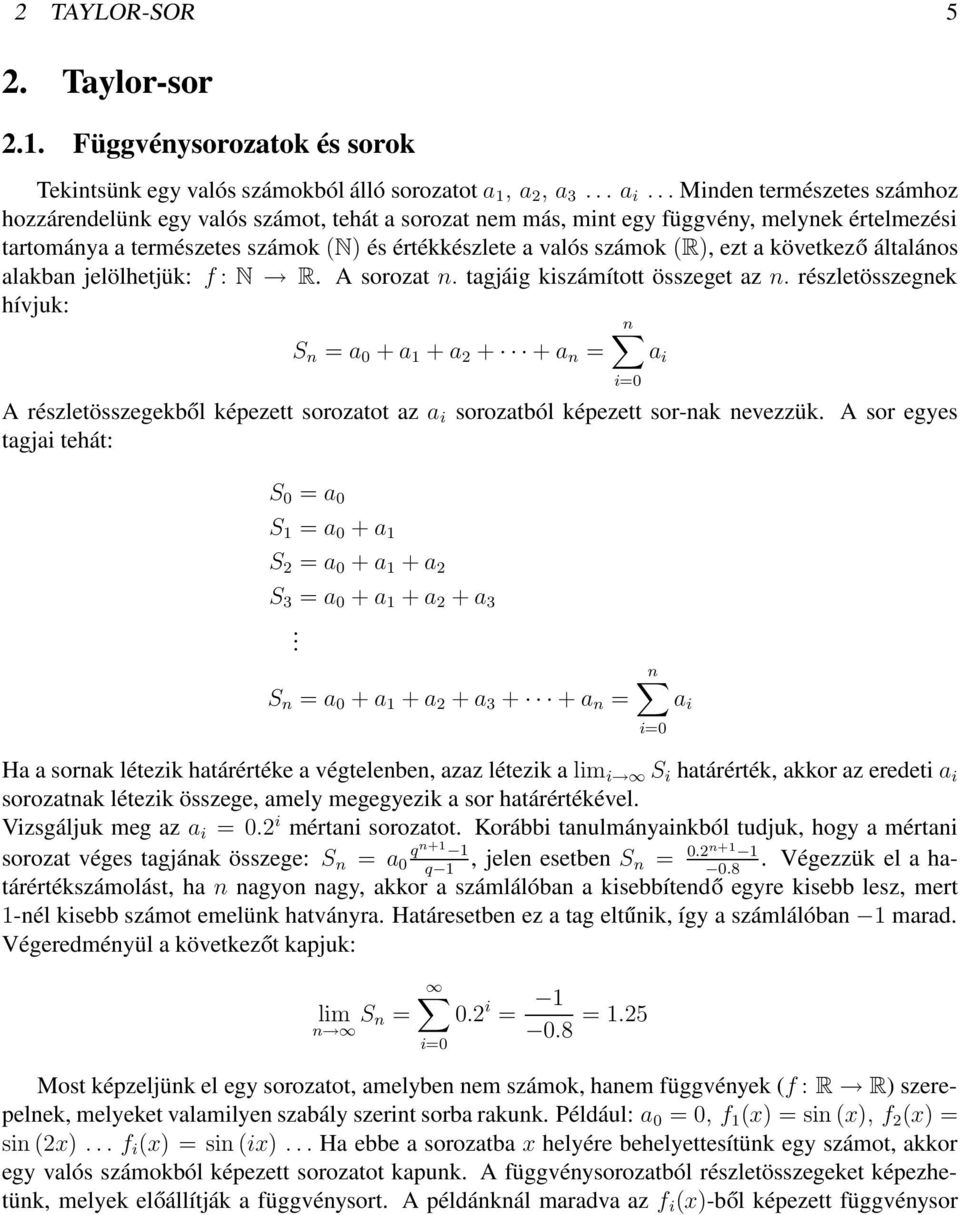ezt a következő általános alakban jelölhetjük: f : N R. A sorozat n. tagjáig kiszámított összeget az n.