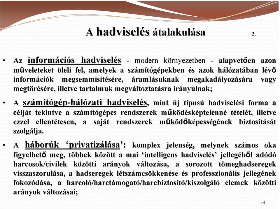 megsemmisítésére, áramlásuknak megakadályoz lyozására vagy megtörésére, re, illetve tartalmuk megváltoztat ltoztatásra irányulnak; számítógép-hálózati zati hadviselés, mint A sz, mint új j típust