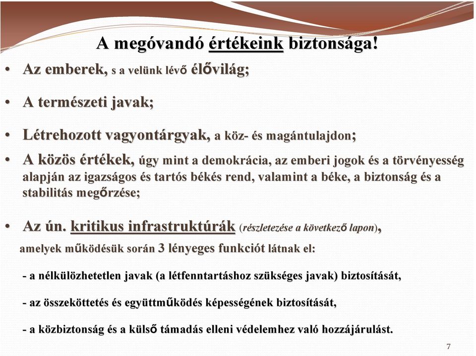 törvt rvényesség alapján n az igazságos gos és s tartós s békés b s rend, valamint a béke, b a biztonság és s a stabilitás s megőrz rzése; Az ún.