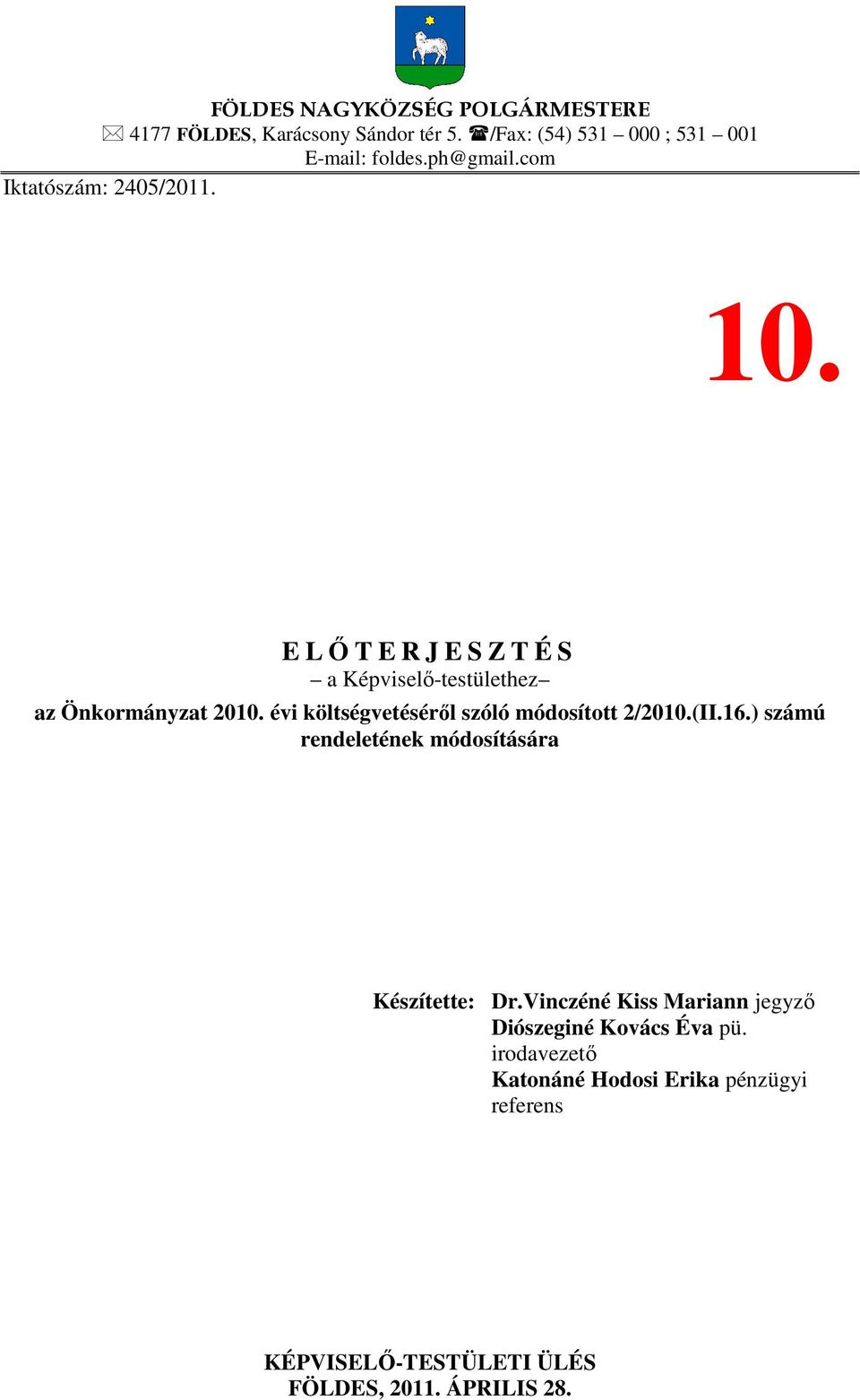 évi költségvetéséről szóló módosított 2/2010.(II.16.) számú rendeletének módosítására Készítette: Dr.