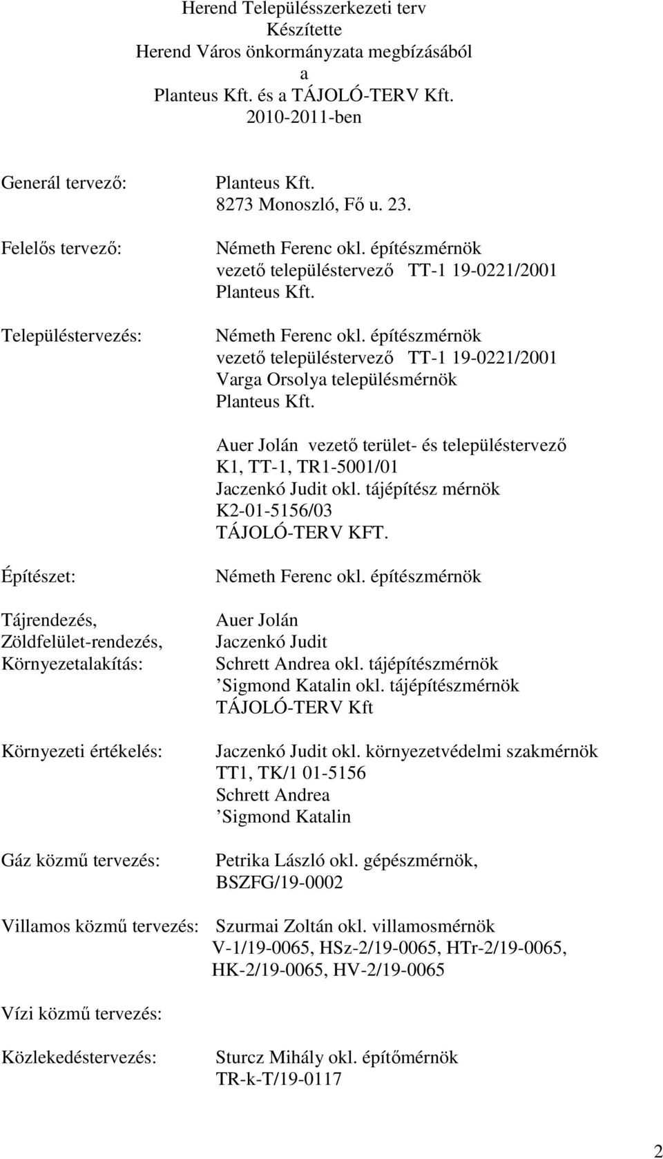 Németh Ferenc okl. építészmérnök vezető településtervező TT-1 19-0221/2001 Varga Orsolya településmérnök Planteus Kft.