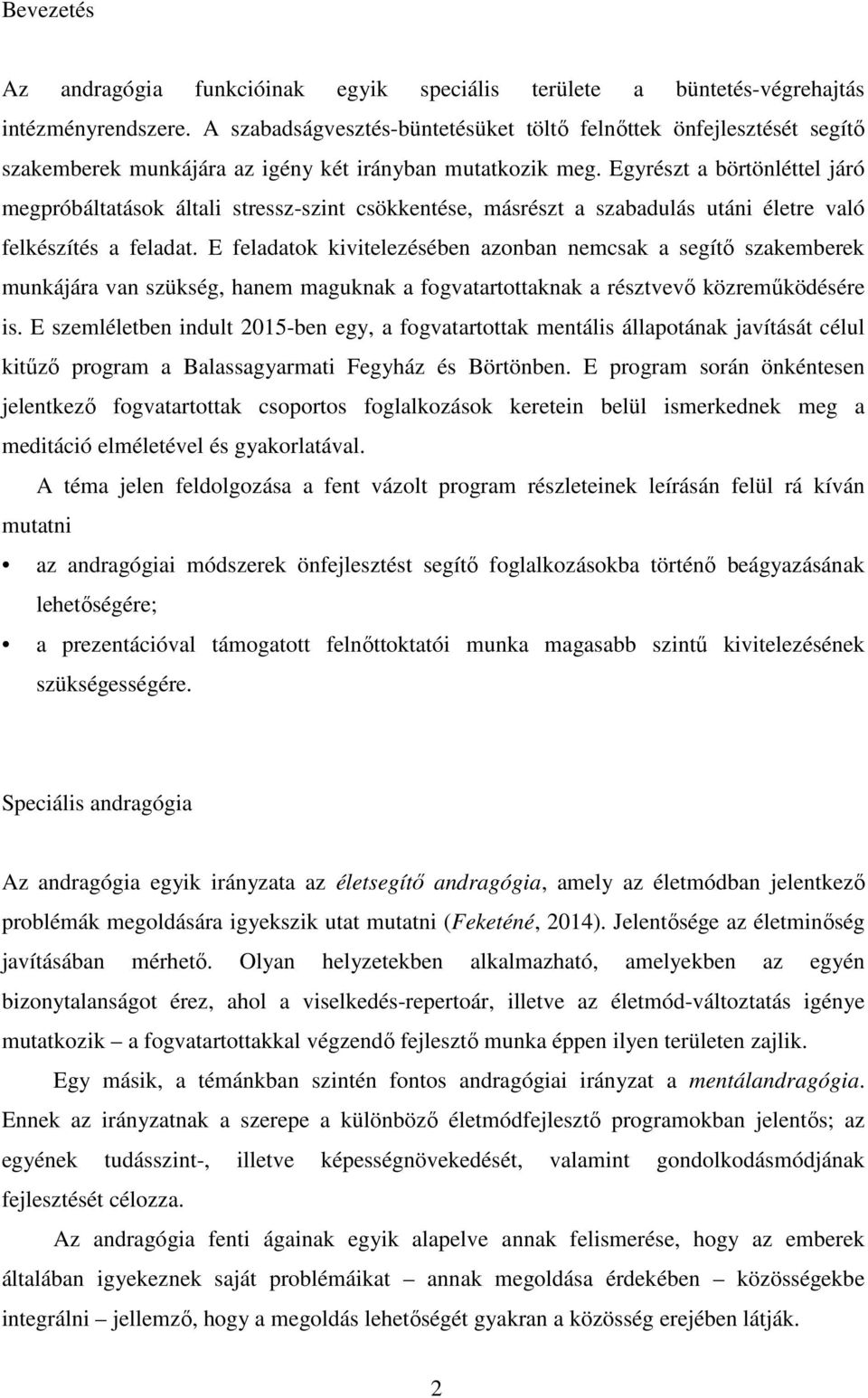 Egyrészt a börtönléttel járó megpróbáltatások általi stressz-szint csökkentése, másrészt a szabadulás utáni életre való felkészítés a feladat.