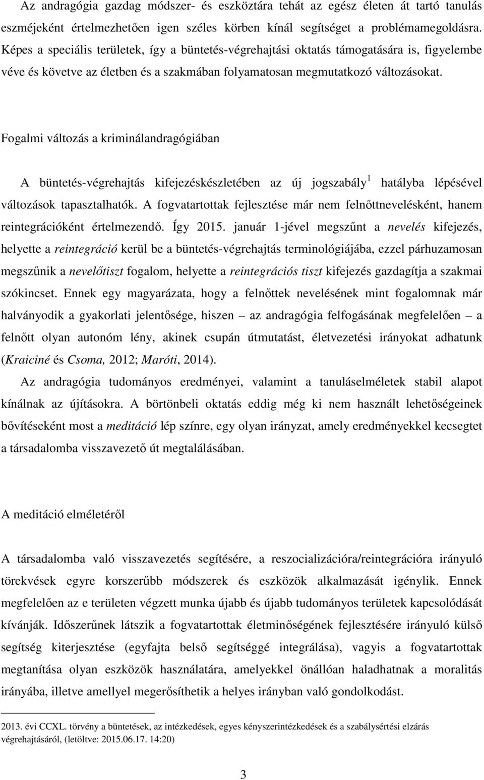 Fogalmi változás a kriminálandragógiában A büntetés-végrehajtás kifejezéskészletében az új jogszabály 1 hatályba lépésével változások tapasztalhatók.