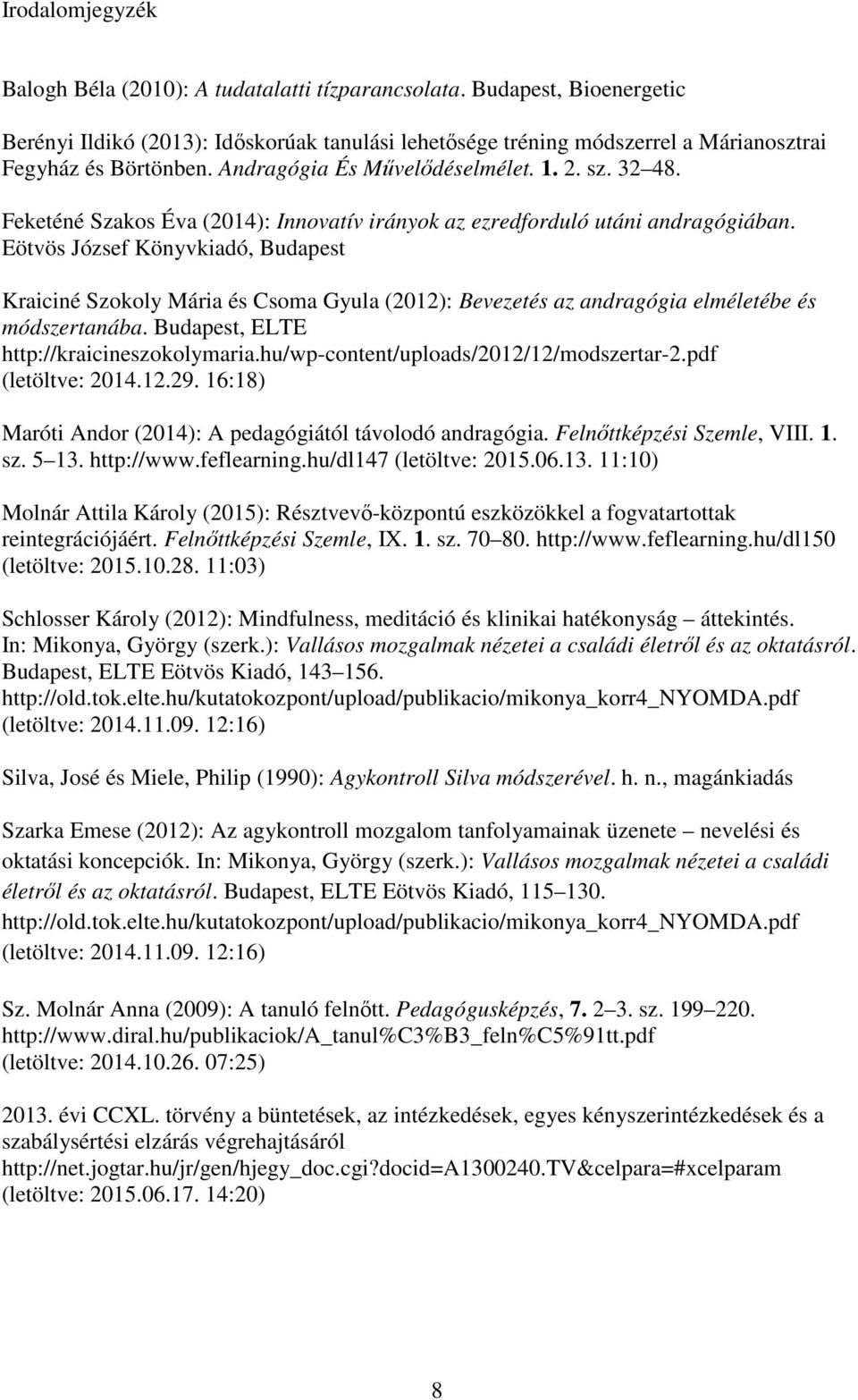 Eötvös József Könyvkiadó, Budapest Kraiciné Szokoly Mária és Csoma Gyula (2012): Bevezetés az andragógia elméletébe és módszertanába. Budapest, ELTE http://kraicineszokolymaria.