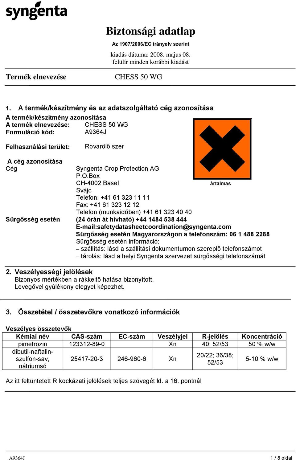 Box CH-4002 Basel ártalmas Svájc Telefon: +41 61 323 11 11 Fax: +41 61 323 12 12 Telefon (munkaidőben) +41 61 323 40 40 Sürgősség esetén (24 órán át hívható) +44 1484 538 444