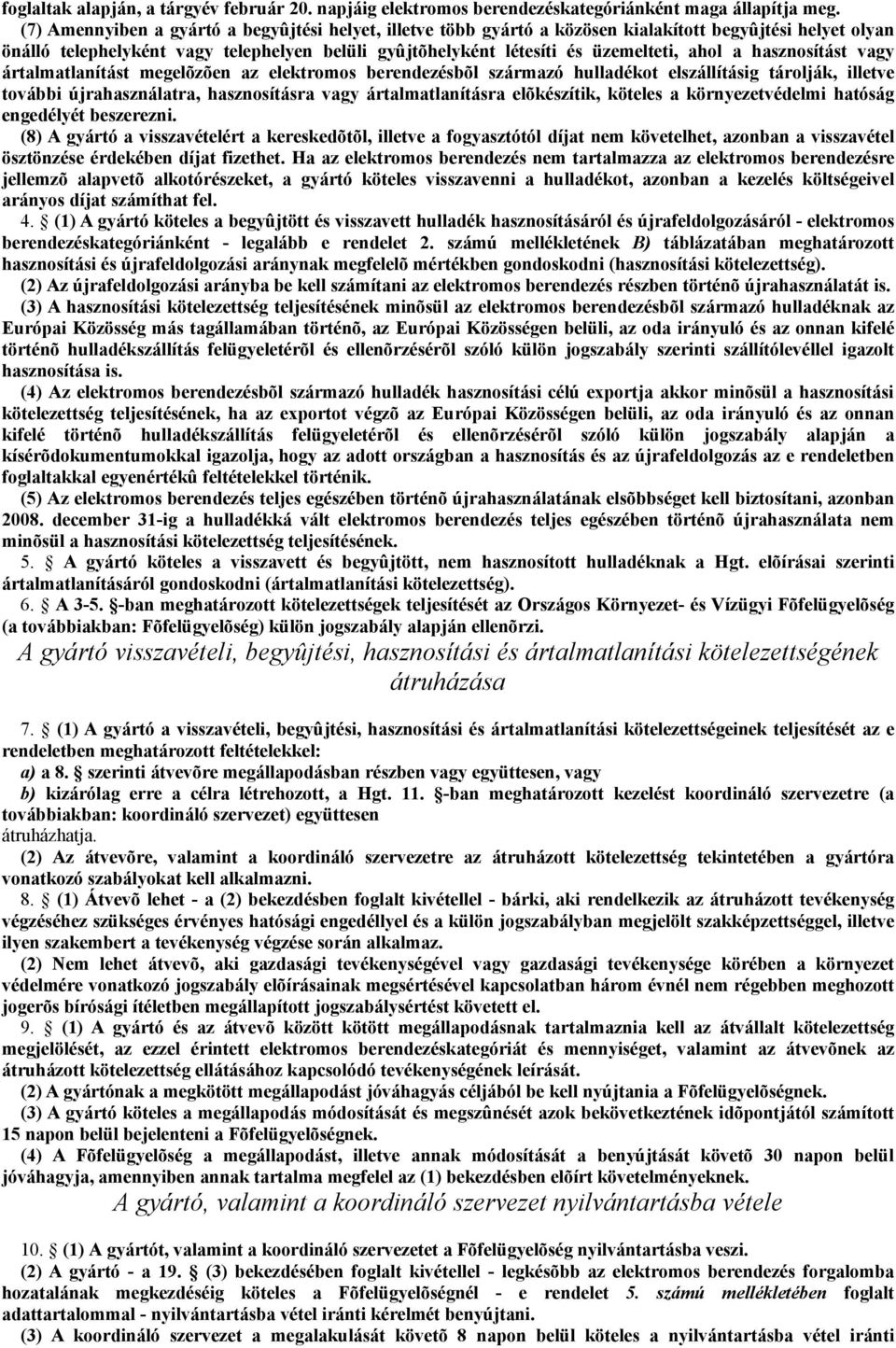 a hasznosítást vagy ártalmatlanítást megelõzõen az elektromos berendezésbõl származó hulladékot elszállításig tárolják, illetve további újrahasználatra, hasznosításra vagy ártalmatlanításra