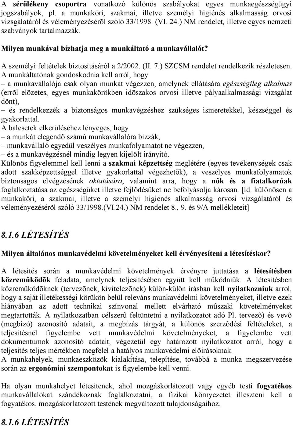 Milyen munkával bízhatja meg a munkáltató a munkavállalót? A személyi feltételek biztosításáról a 2/2002. (II. 7.) SZCSM rendelet rendelkezik részletesen.