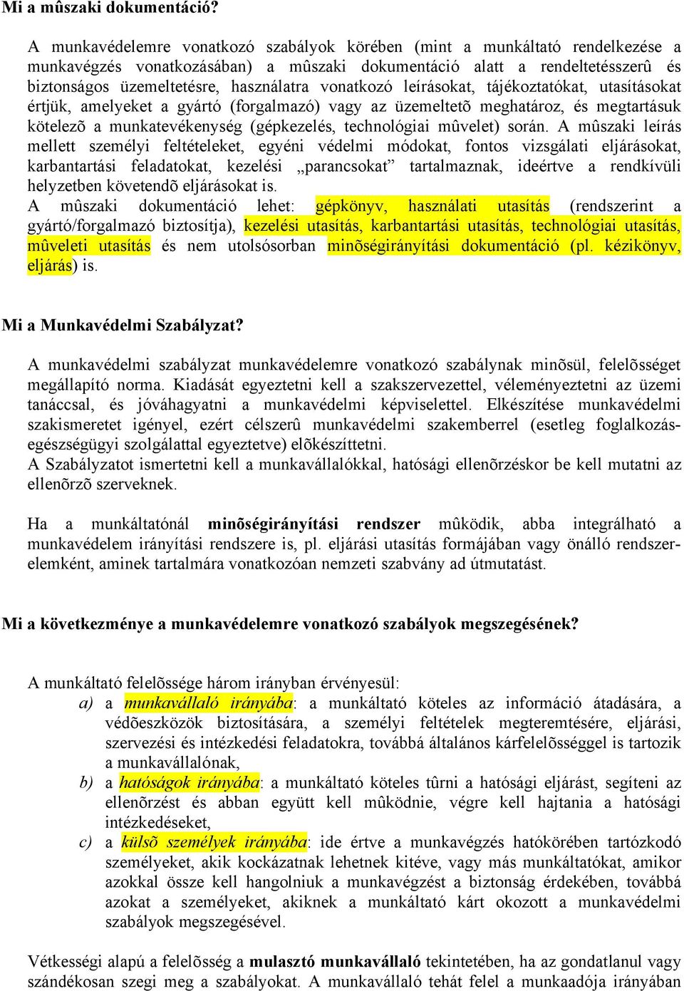 vonatkozó leírásokat, tájékoztatókat, utasításokat értjük, amelyeket a gyártó (forgalmazó) vagy az üzemeltetõ meghatároz, és megtartásuk kötelezõ a munkatevékenység (gépkezelés, technológiai mûvelet)