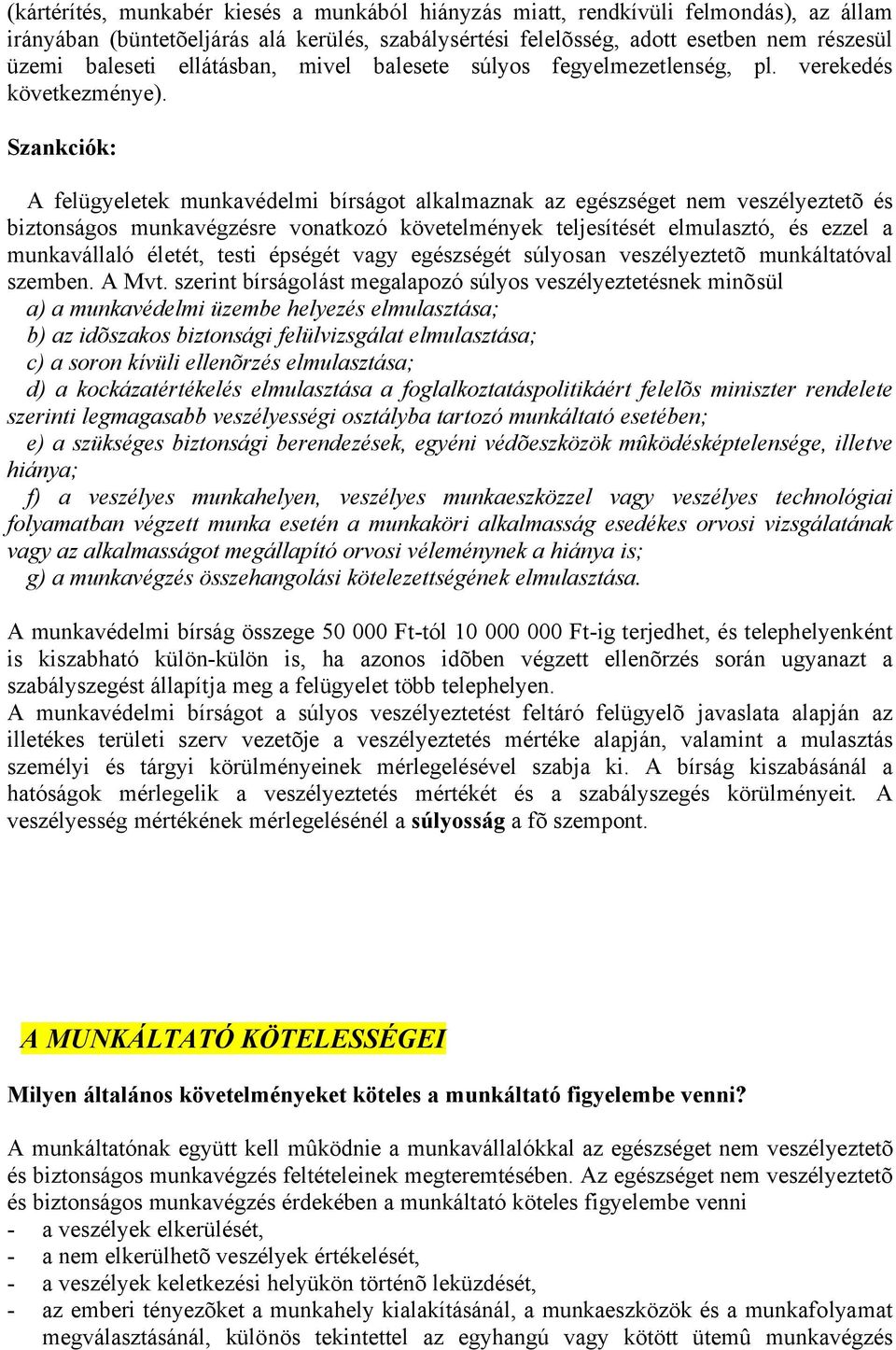 Szankciók: A felügyeletek munkavédelmi bírságot alkalmaznak az egészséget nem veszélyeztetõ és biztonságos munkavégzésre vonatkozó követelmények teljesítését elmulasztó, és ezzel a munkavállaló