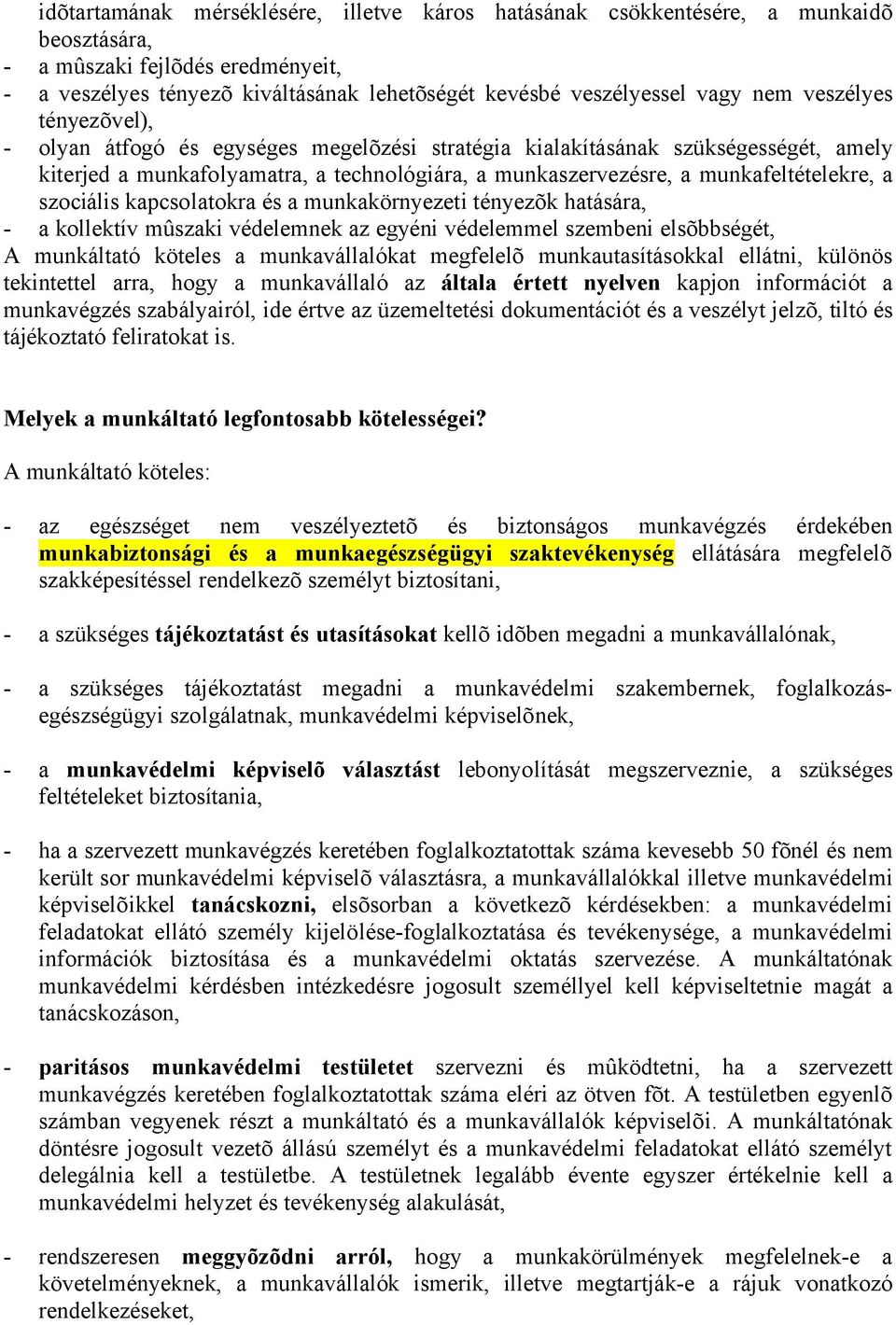 szociális kapcsolatokra és a munkakörnyezeti tényezõk hatására, - a kollektív mûszaki védelemnek az egyéni védelemmel szembeni elsõbbségét, A munkáltató köteles a munkavállalókat megfelelõ